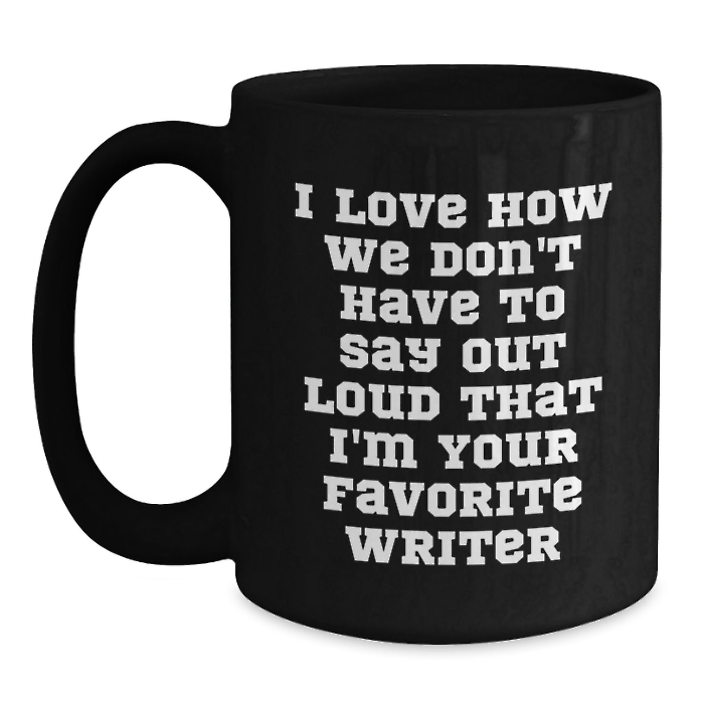 Funny Writer Gifts from Friends, Writer Lover's Favorite Quote Black Coffee Mug, 11oz or 15oz, Microwave and Dishwasher Safe, Birthday Unique Gifts for Writers - Main