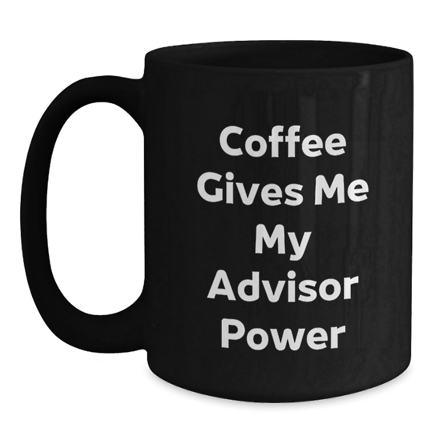 Funny Advisor Gifts from Friends for Graduation Unique Black Coffee Mugs - 'Coffee Gives Me My Advisor Power' for Advisor Enthusiasts - Main
