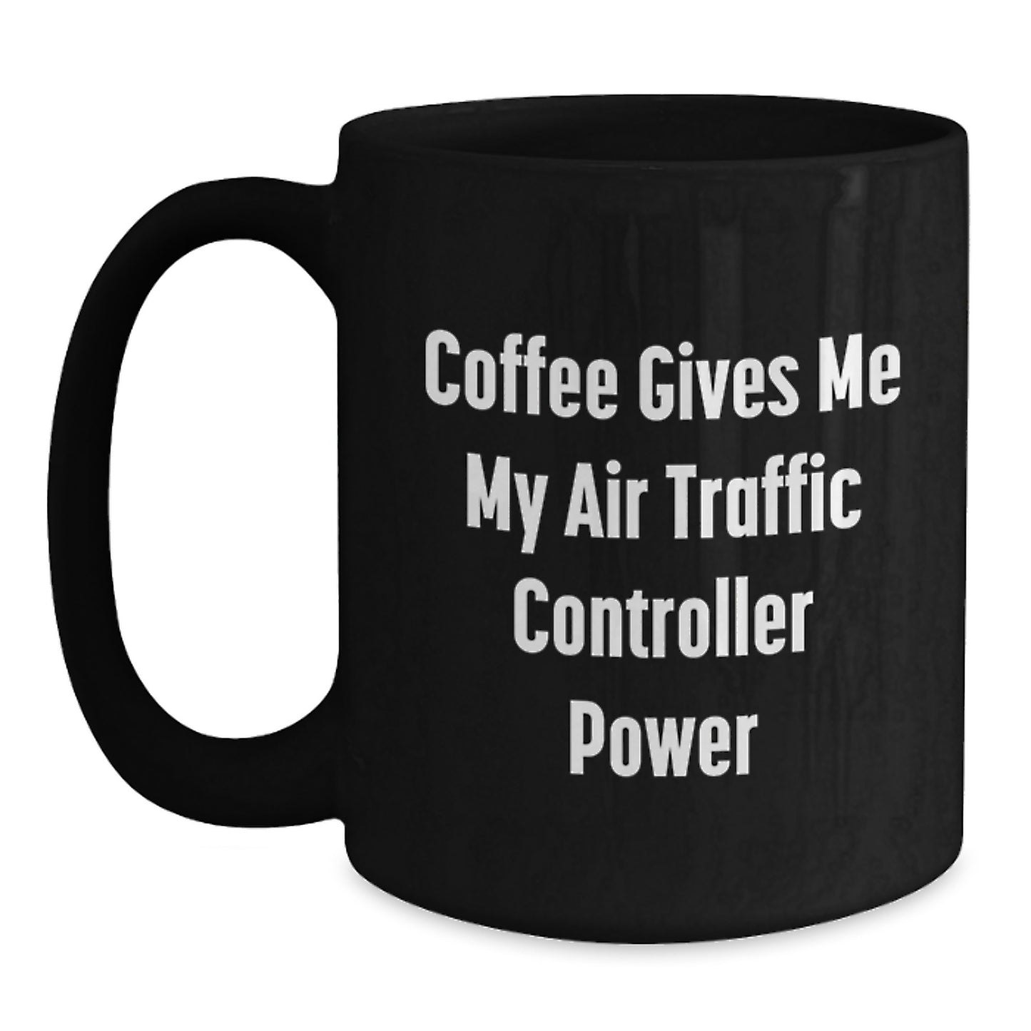 Funny Air Traffic Controller Power Gifts from Family to Air Traffic Controller Friends on Graduation Day - Black Coffee Mug - Main