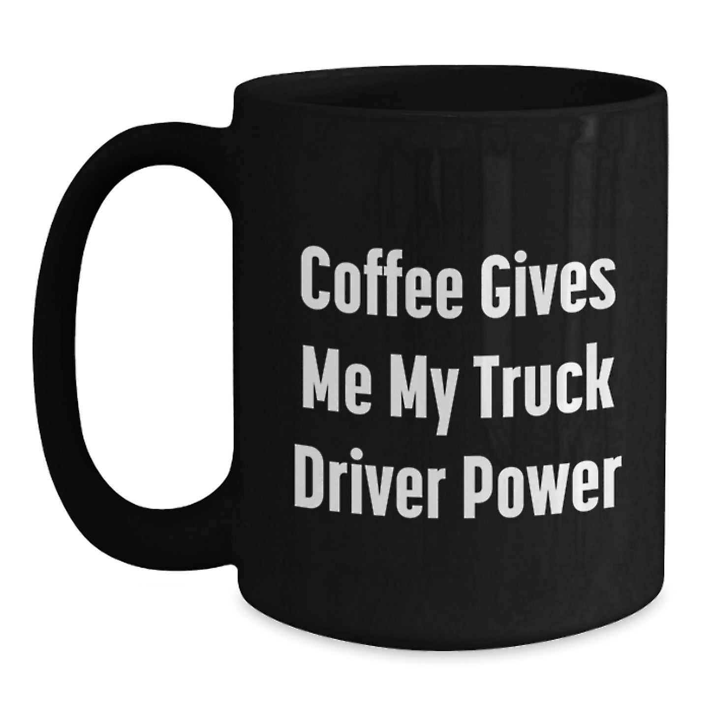 Funny Truck Driver Gifts from Friends for Graduation Unique Coffee Cup Mugs with 'Coffee Gives Me My Truck Driver Power' - Main