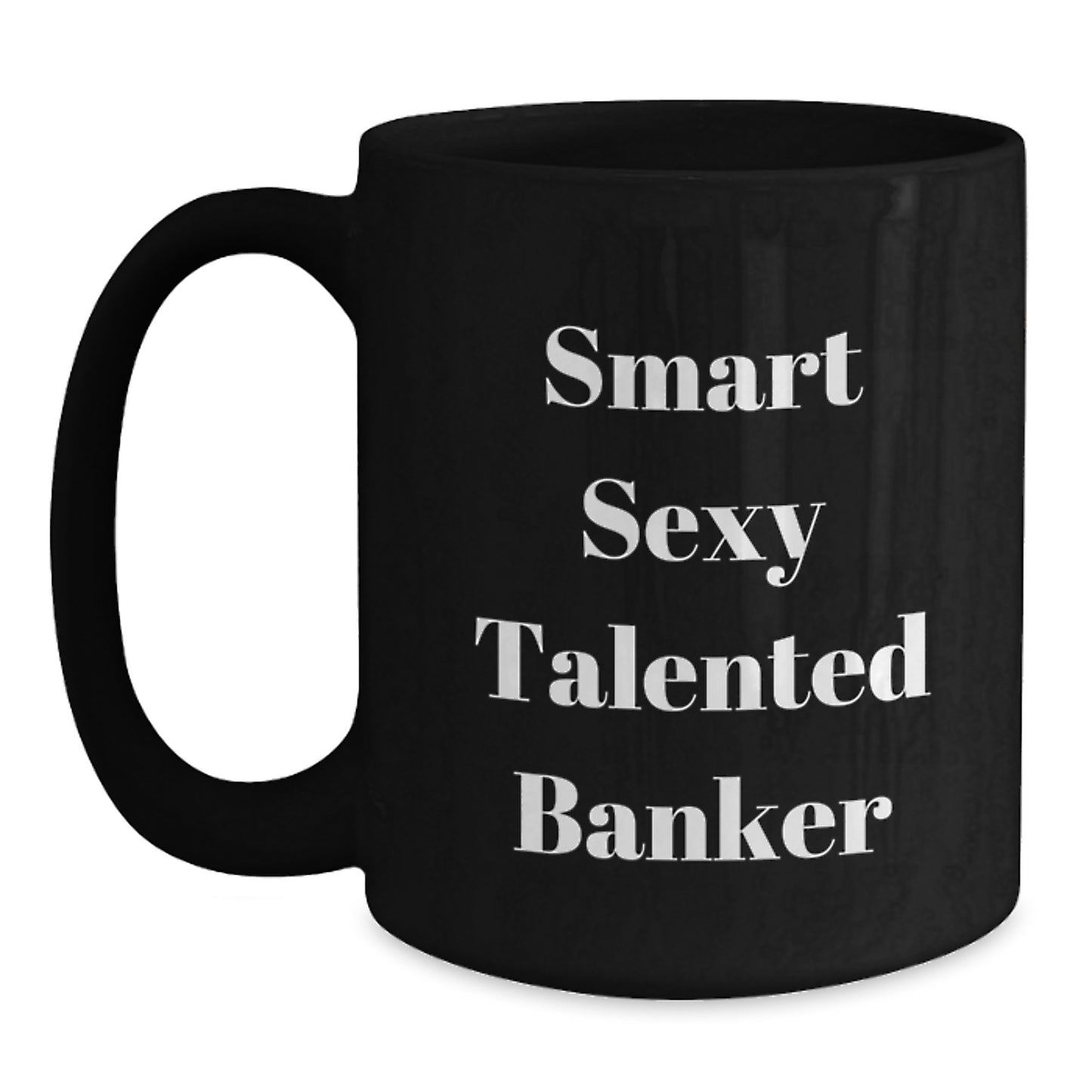 Funny Gifts from Friends and Family for the Smart Sexy Talented Banker - Black Coffee Mug, Christmas Unique Gifts, Banker Gifts, Black Coffee Mug - Main