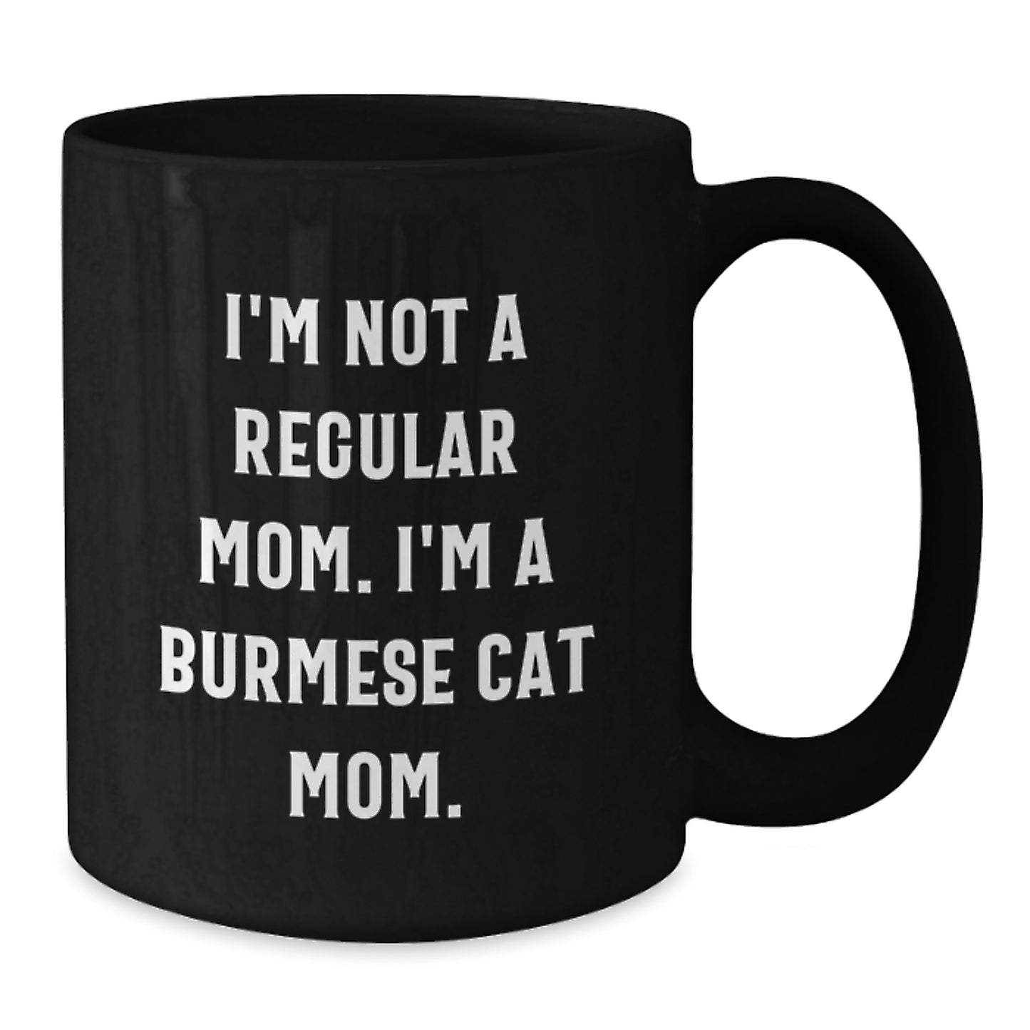 Funny Quotes for Burmese Cat Lovers, Gifts from Mom to Burmese Cat Mom, Unique Black Coffee Mugs, Christmas Unique Gifts for Friends - Additional