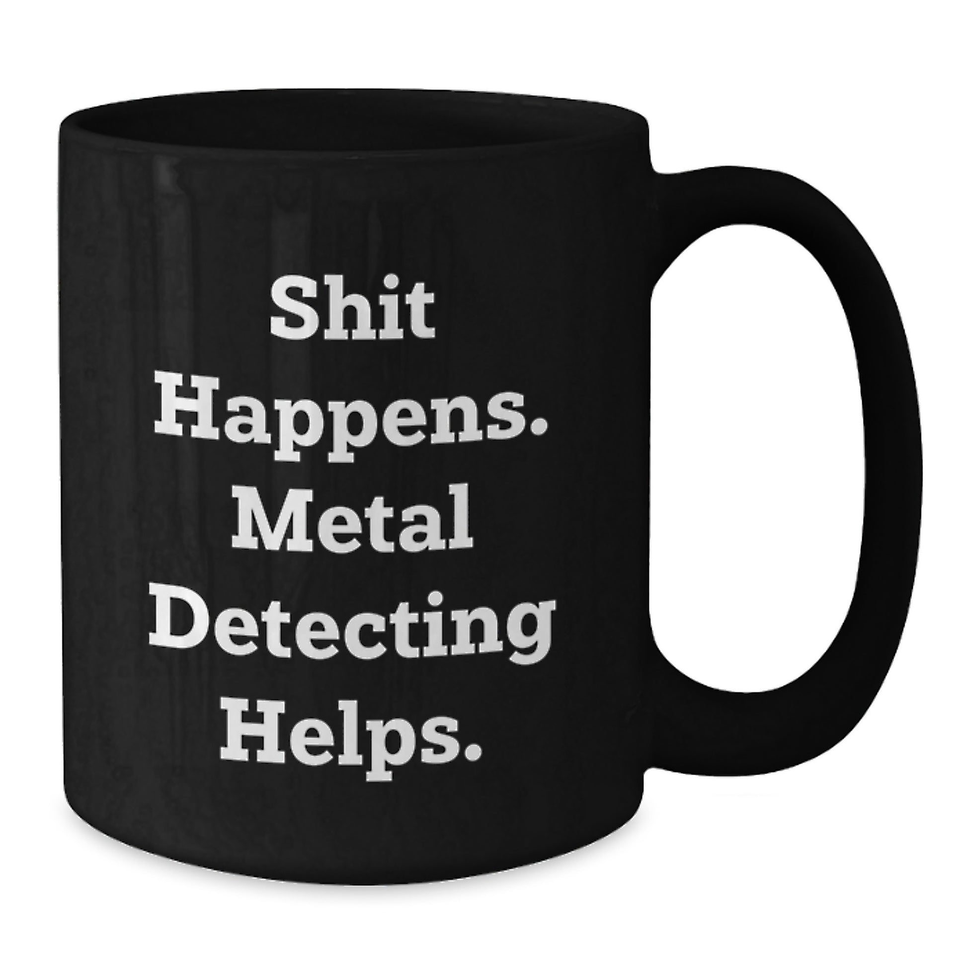 Funny Metal Detecting Gift, 'Shit Happens. Metal Detecting Helps.' Christmas Unique Black Coffee Mug for Metal Detecting Enthusiasts, Gifts from Men to Friends - Additional