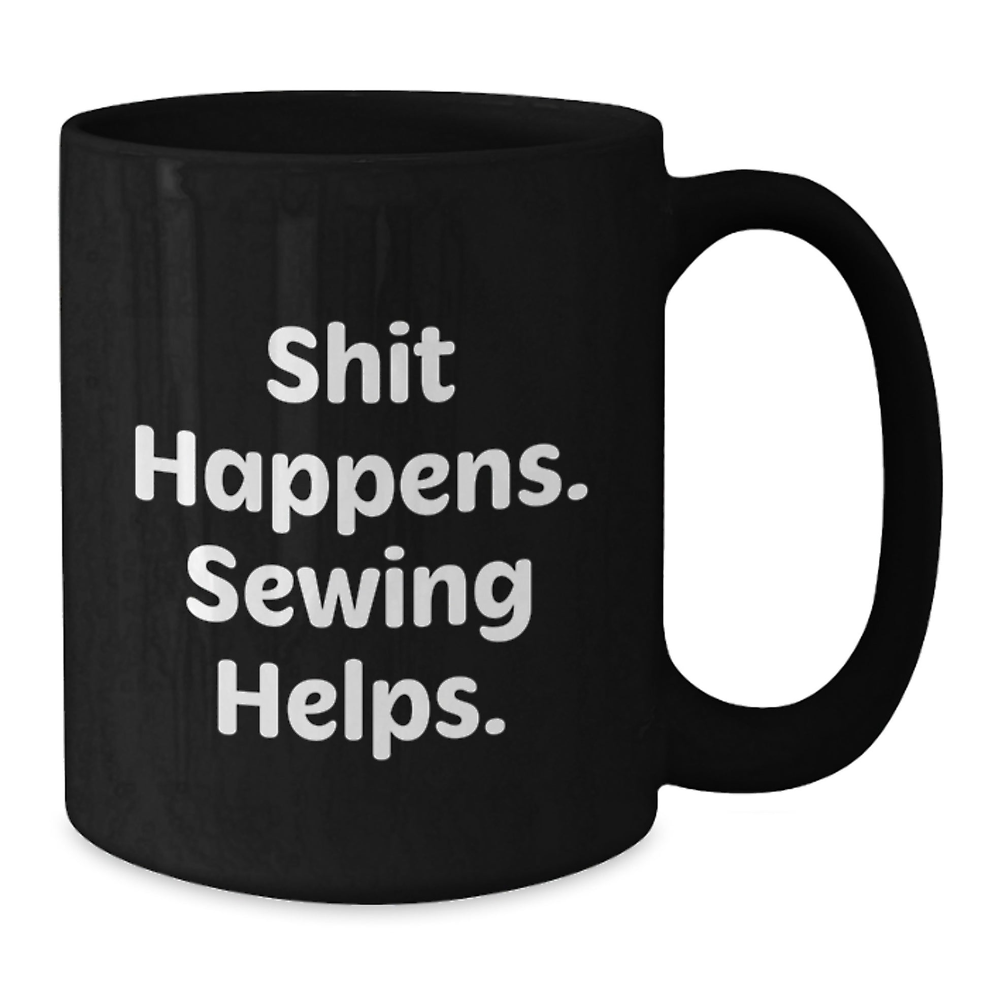 Funny Sewing Gifts for Men and Women, Black Coffee Mug - Shit Happens. Sewing Helps. - Additional