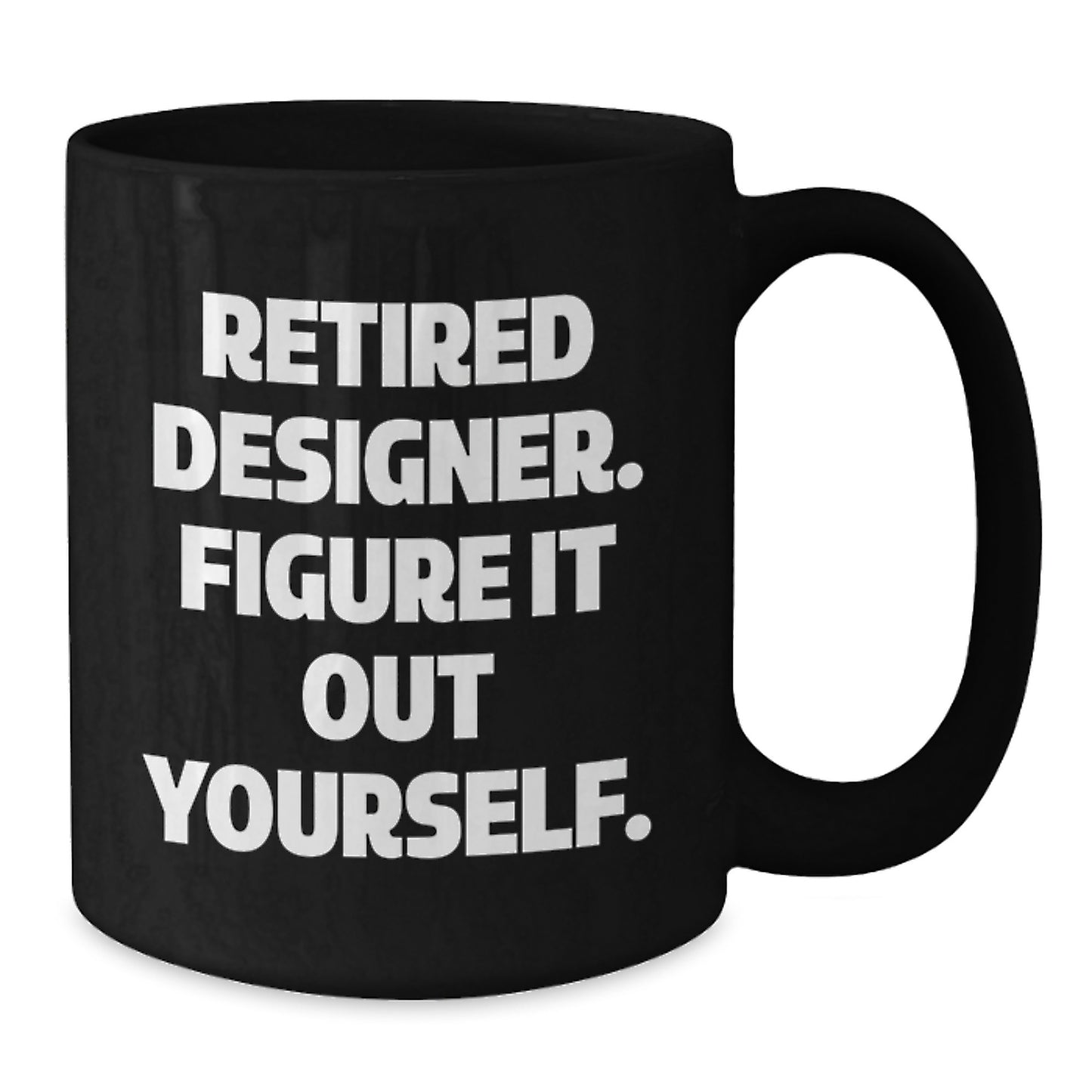 Designer Gifts from Friends, Graduation Unique Gifts for Designer, 'Retired Designer. Figure It Out Yourself.' Funny Black Coffee Mug - Additional