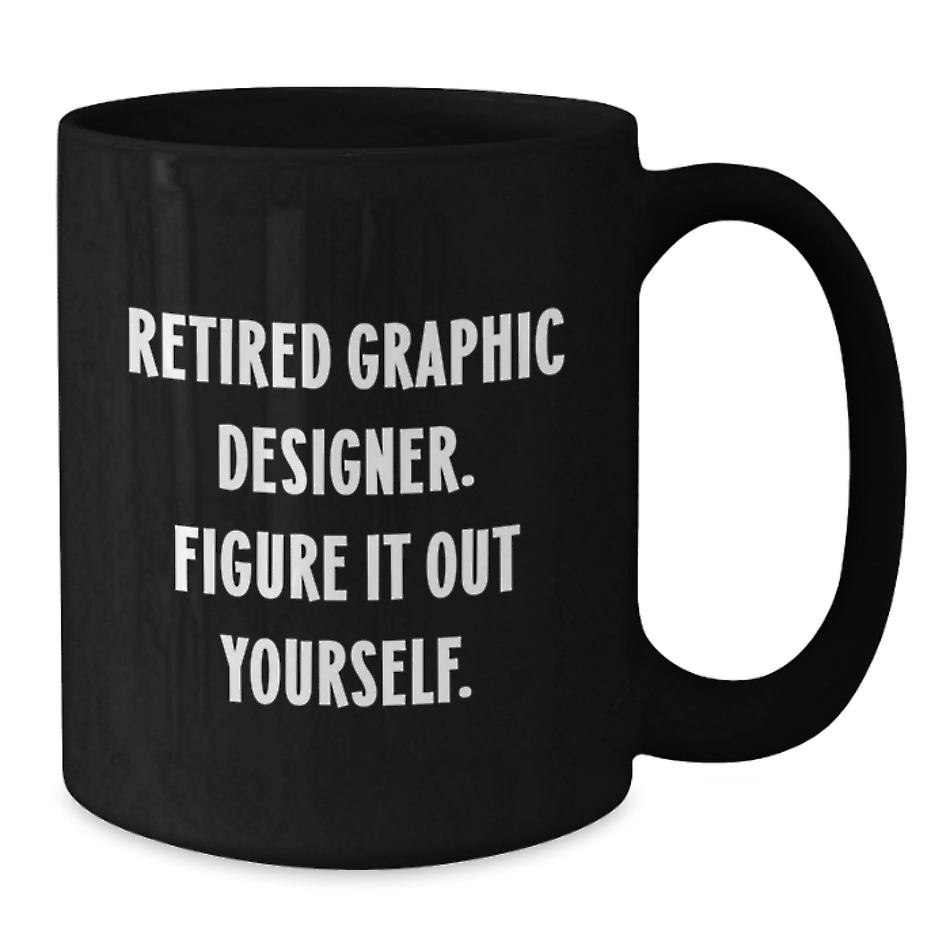 Funny Gift for Graphic Designers, 'Retired Graphic Designer. Figure It Out Yourself.' Black Coffee Mug, Gifts from Friends, Gifts for Graphic Designers, Unique Graduation Gifts - Additional