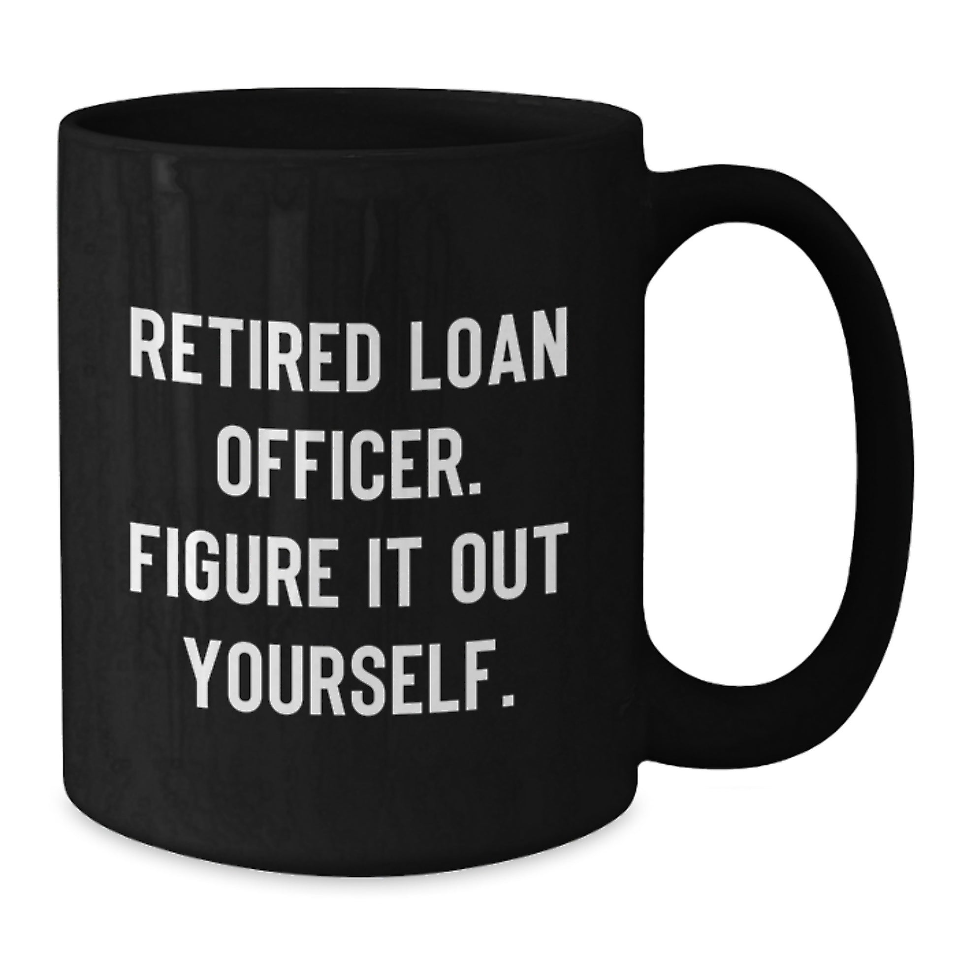 Funny Gift for Loan Officer Friends, Unique Christmas Unique Gifts from Family, Black Coffee Mug with Quote 'Retired Loan Officer. Figure It Out Yourself.' - Additional