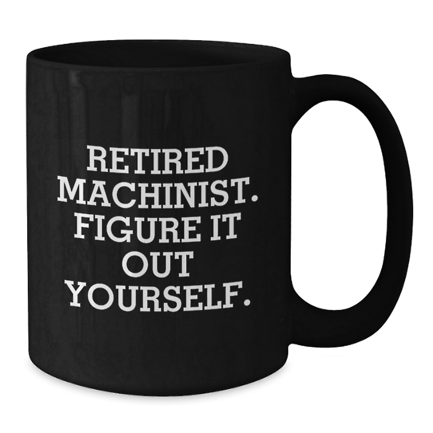 Funny Machinist Gifts from Men to Machinist Friends, Unique Black Coffee Mug, Retired Machinist Quote, Christmas Unique Gifts - Additional