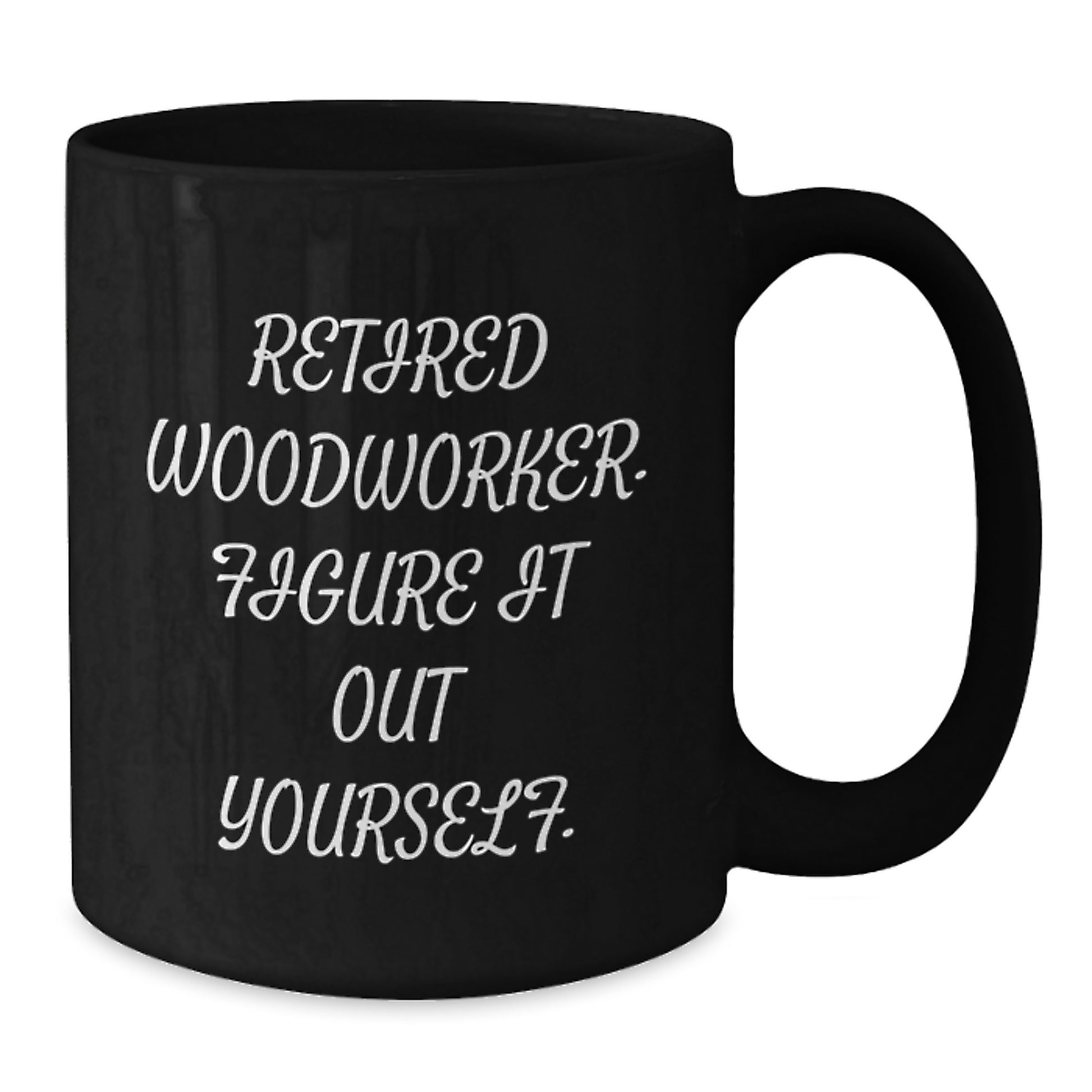 Woodworker Gifts from Family - Retired Woodworker Figure It Out Yourself Funny Black Coffee Mug for Woodworker Men, Unique Graduation Gifts - Additional