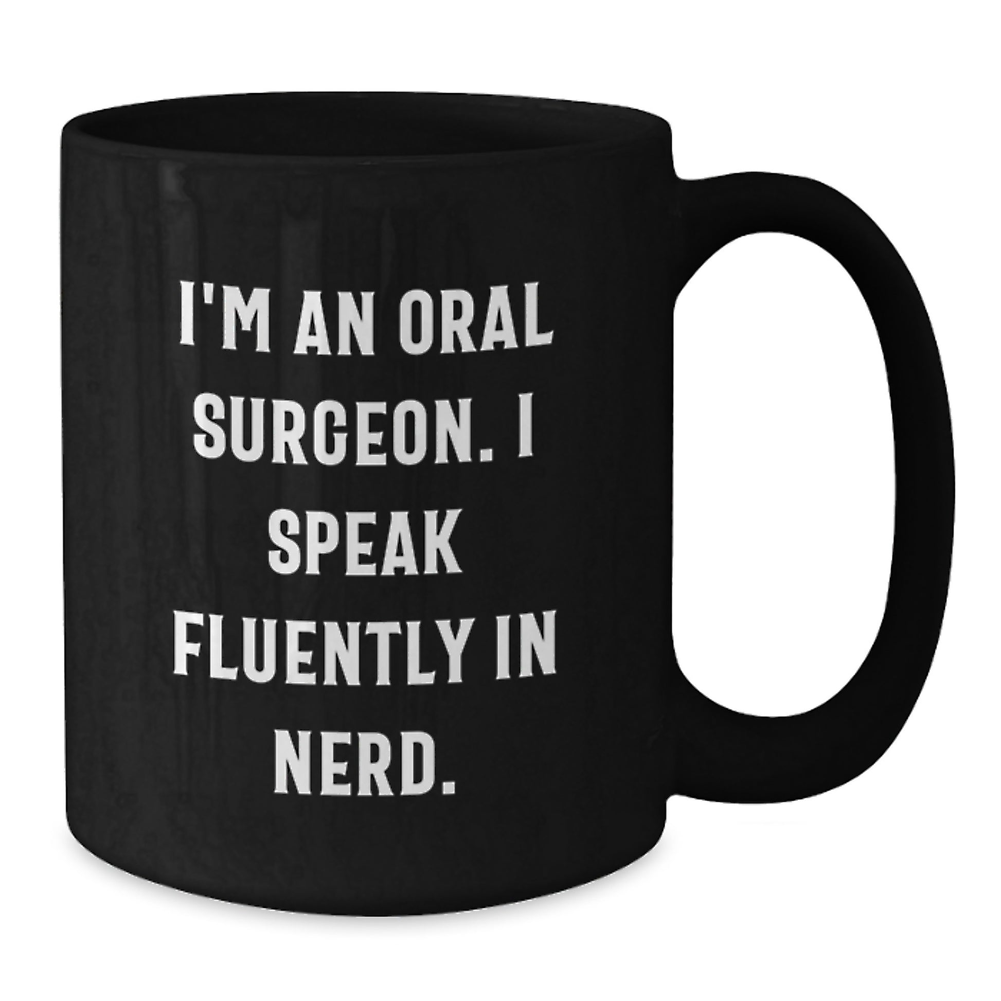 Funny Oral Surgeon Gifts from Men - I'm An Oral Surgeon. I Speak Fluently In genius. Black Coffee Mug for Oral Surgeon Friends - Additional