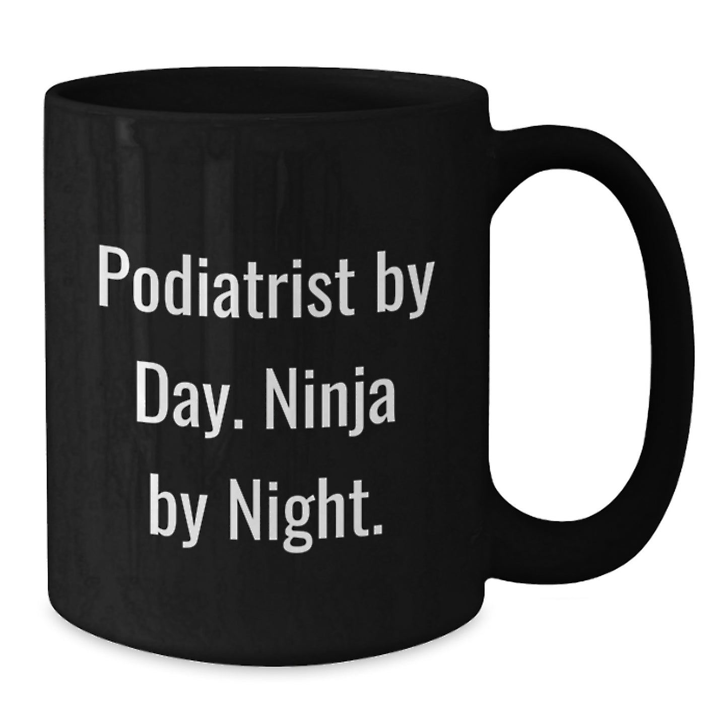 Podiatrist Humor Gifts from Friends for Birthday Unique Mug, 'Podiatrist By Day. Ninja By Night.', 11oz or 15oz Ceramic Black Coffee Mug - Additional