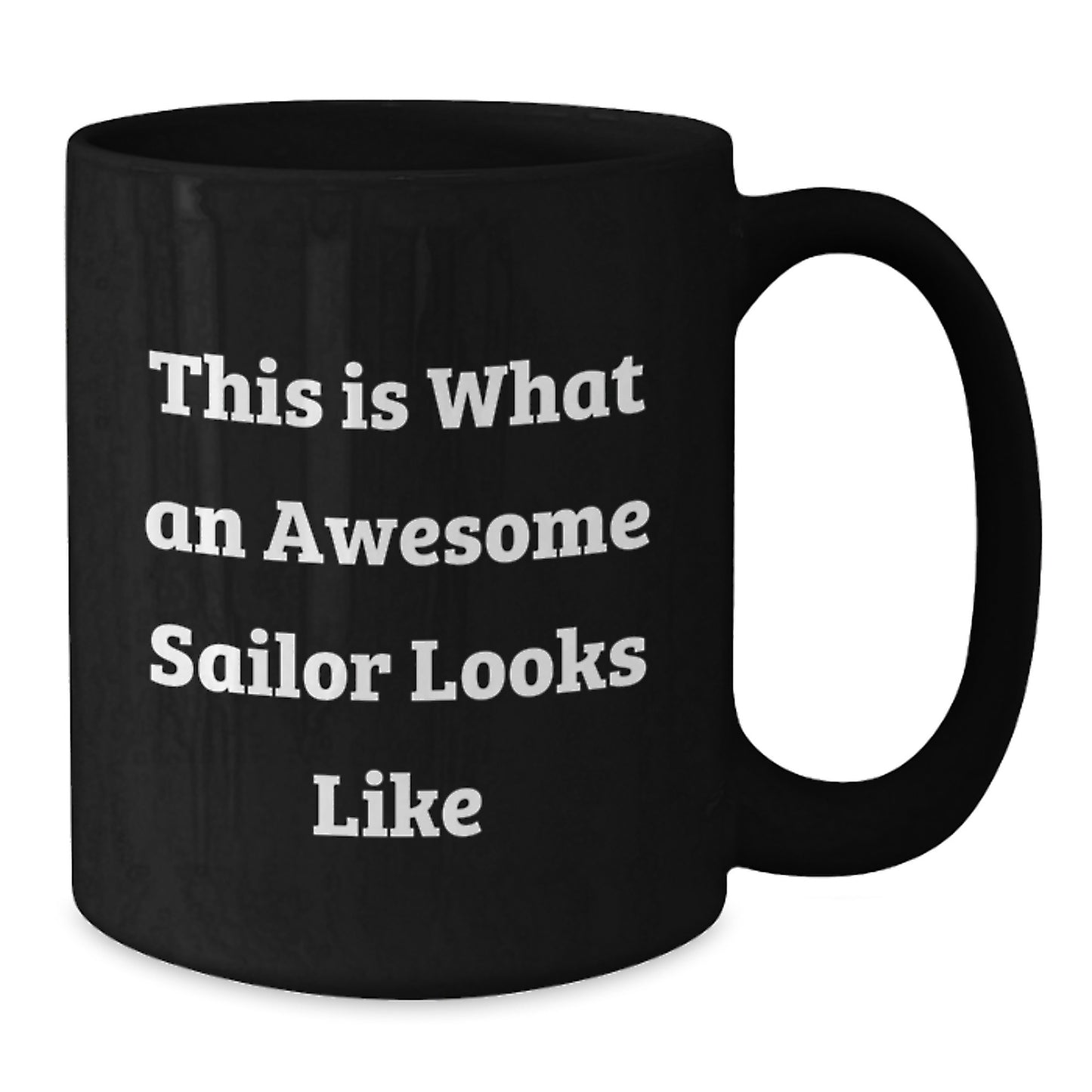 Funny Sailor Gifts from Family for Graduation - This Is What An Awesome Sailor Looks Like Black Coffee Mug, 11oz or 15oz, Microwave and Dishwasher Safe - Additional