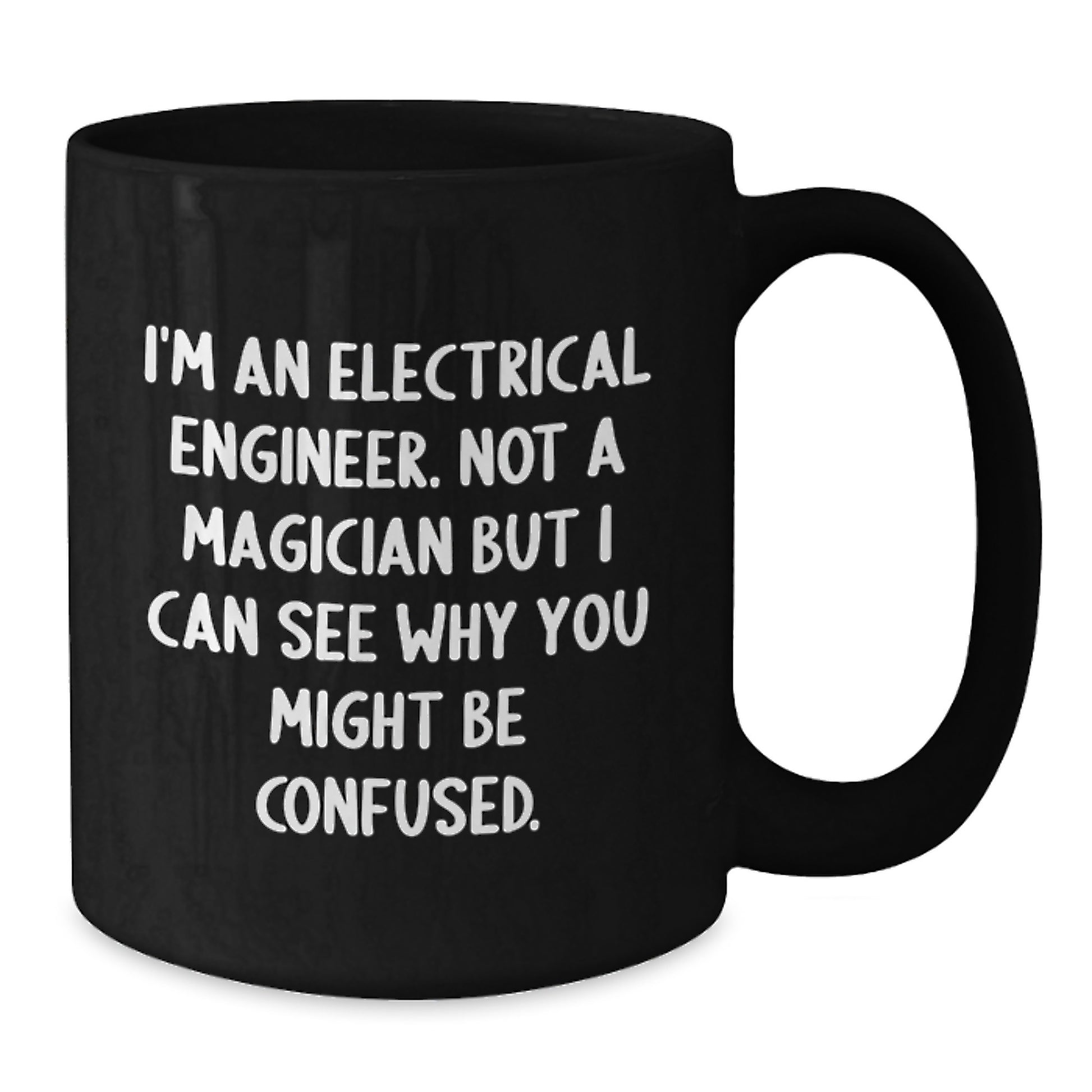 Funny Electrical Engineer Gifts - I'm Not A Magician - Black Coffee Mug for Electrical Engineer Friends, Perfect Christmas Memorable Present for Men, Women, Family - Additional