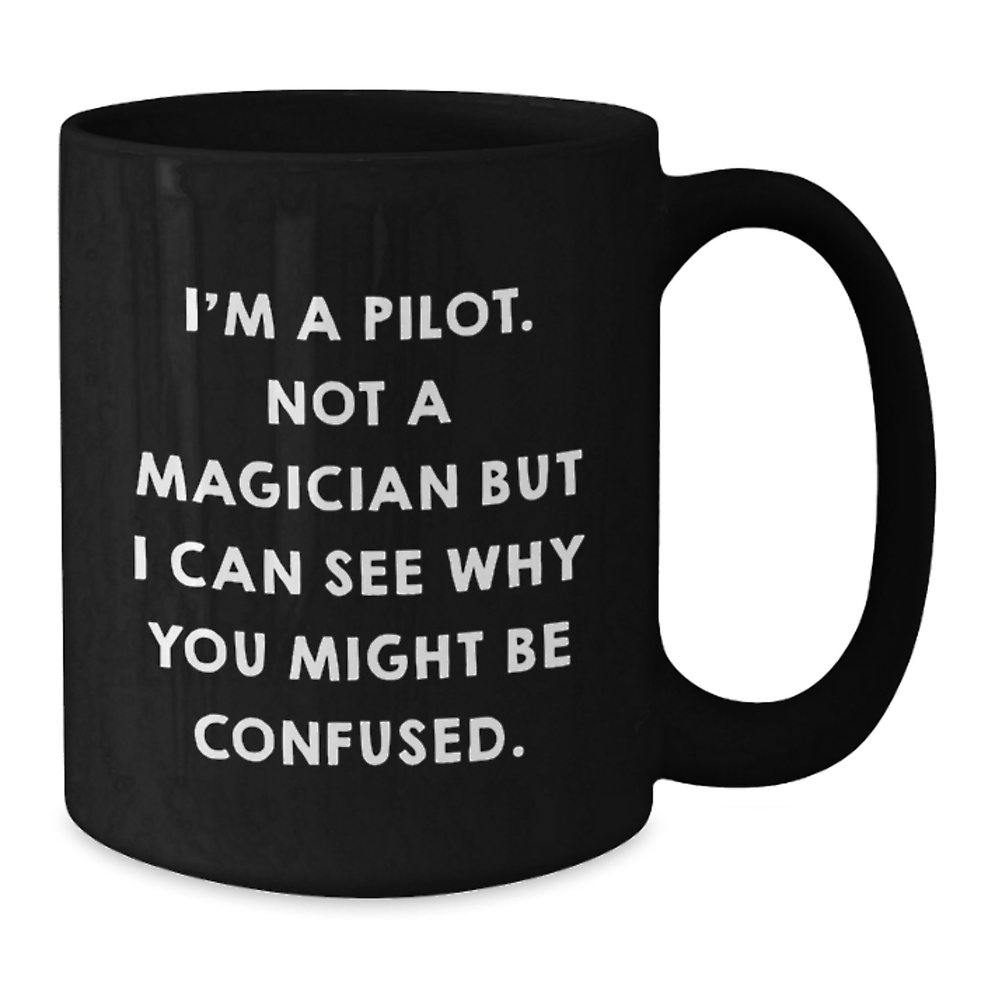 Pilot Gifts from Friends - Funny Black Coffee Mug, 'I'm A Pilot. Not A Magician...' - Additional