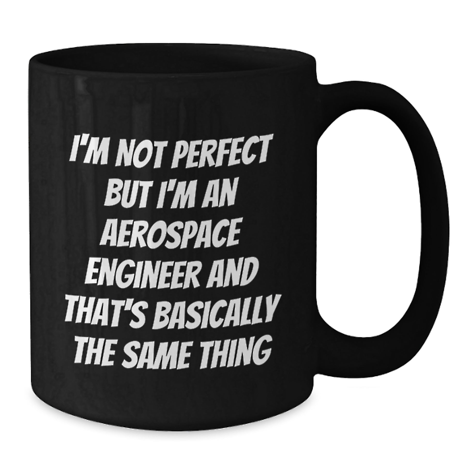 Funny Aerospace Engineer Birthday Unique Gifts from Friends for Him Black Coffee Mug, 'I'm Not Perfect But I'm An Aerospace Engineer And That's Basically The Same Thing', Unique Birthday Unique Gift - Additional