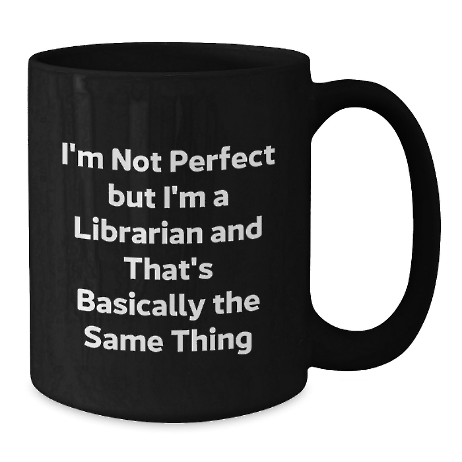 Funny Librarian Humor Gifts from Friends to Librarian Black Coffee Mug I'm Not Perfect But I'm A Librarian And That's Basically The Same Thing Christmas Unique Mug - Additional