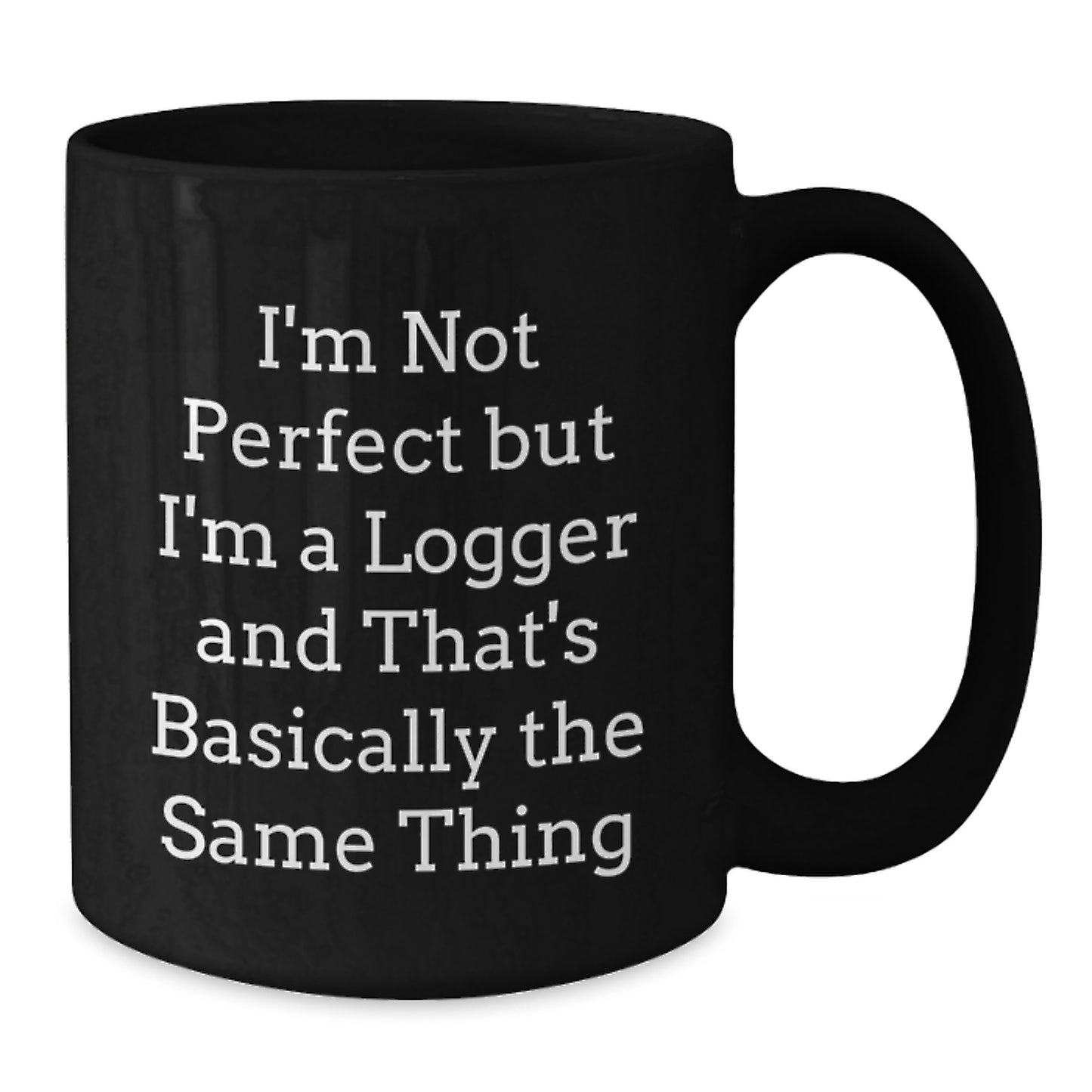 Funny Logger Gifts from Friends and Family, Black Coffee Mug for Logger, I'm Not Perfect But I'm A Logger - Additional