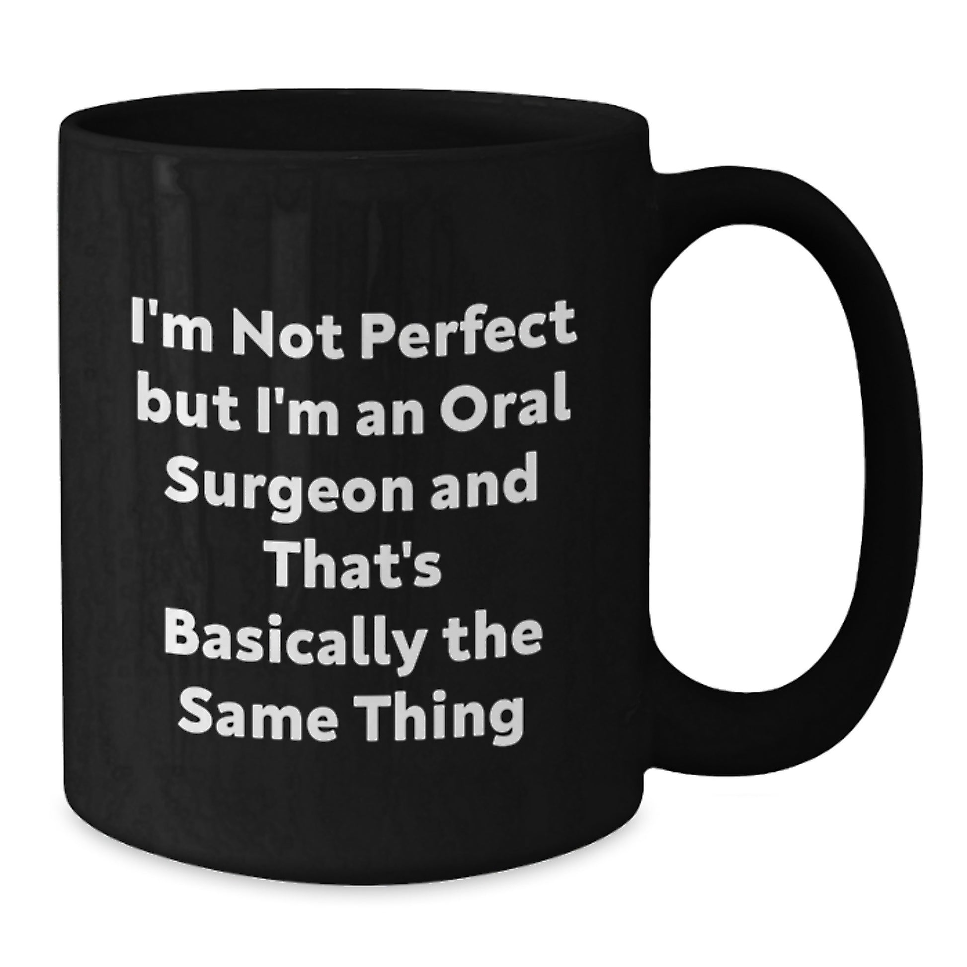 Funny Oral Surgeon Gifts from Friends for Birthday - 'I'm Not Perfect But I'm An Oral Surgeon And That's Basically The Same Thing' Quote on Black Coffee Mug - Additional