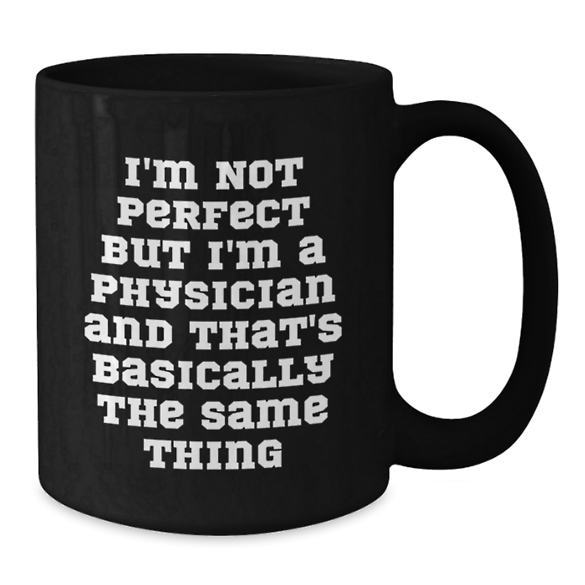 Funny Physician Gifts, Gifts from Friends, Gifts for Physicians, Black Coffee Mug, 'I'm Not Perfect But I'm A Physician And That's Basically The Same Thing', Birthday Unique Gifts - Additional