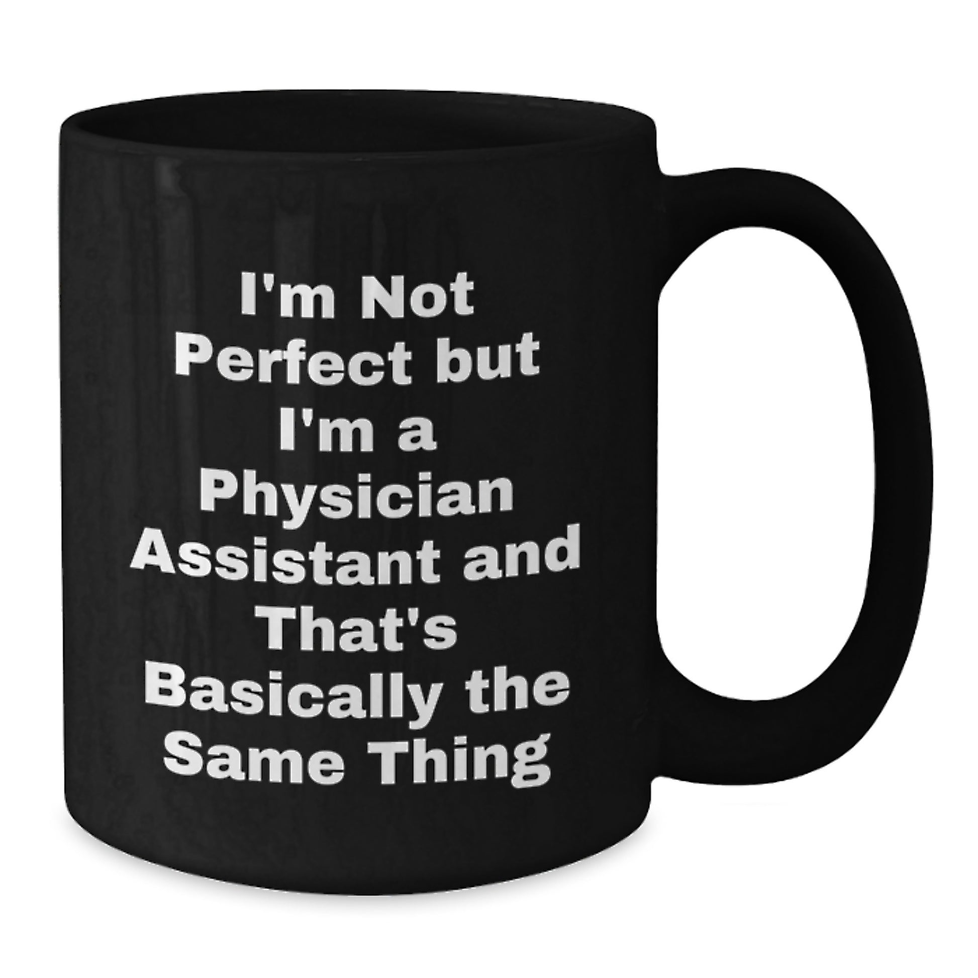 Funny Physician Assistant Gifts, Black Coffee Mug for PA Birthday, Gifts from Friends or Family, I'm Not Perfect But I'm A Physician Assistant And That's Basically The Same Thing Quote - Additional