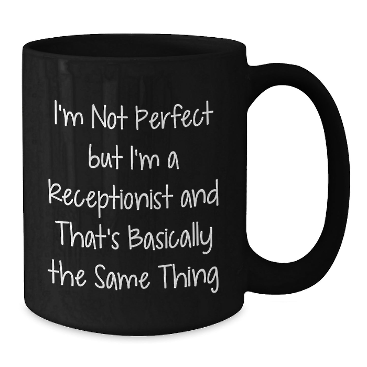 Funny Receptionist Gifts, I'm Not Perfect But I'm A Receptionist And That's Basically The Same Thing, Black Coffee Mug, Gift from Friends, Birthday Unique - Additional