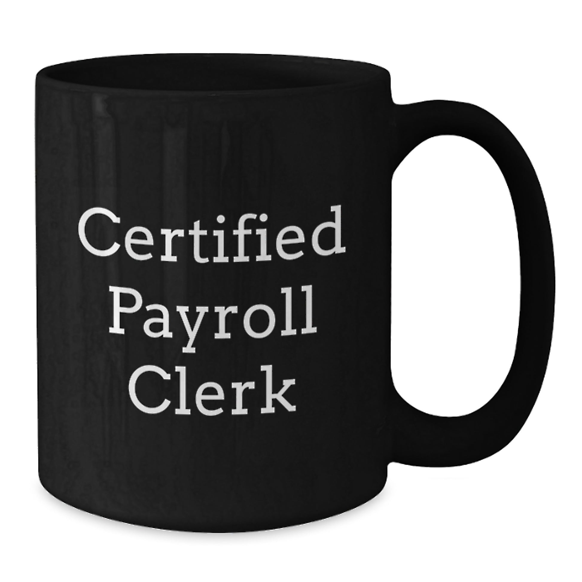 Fun for Certified Payroll Clerks - Black Coffee Mug Gifts from Friends and Family for Christmas - Additional
