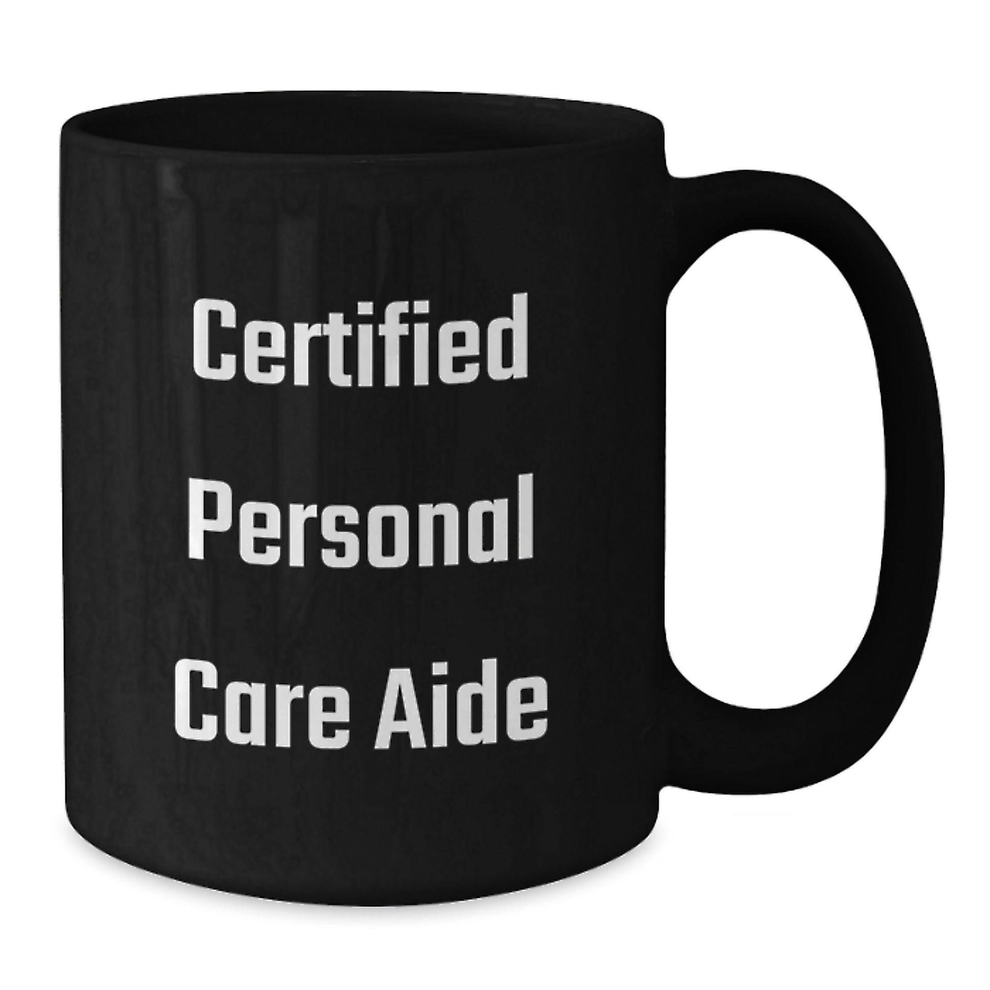 Certified Personal Care Aide Inspirational Quotes Funny Black Coffee Mug Gifts from Men to Friends for Christmas - Additional
