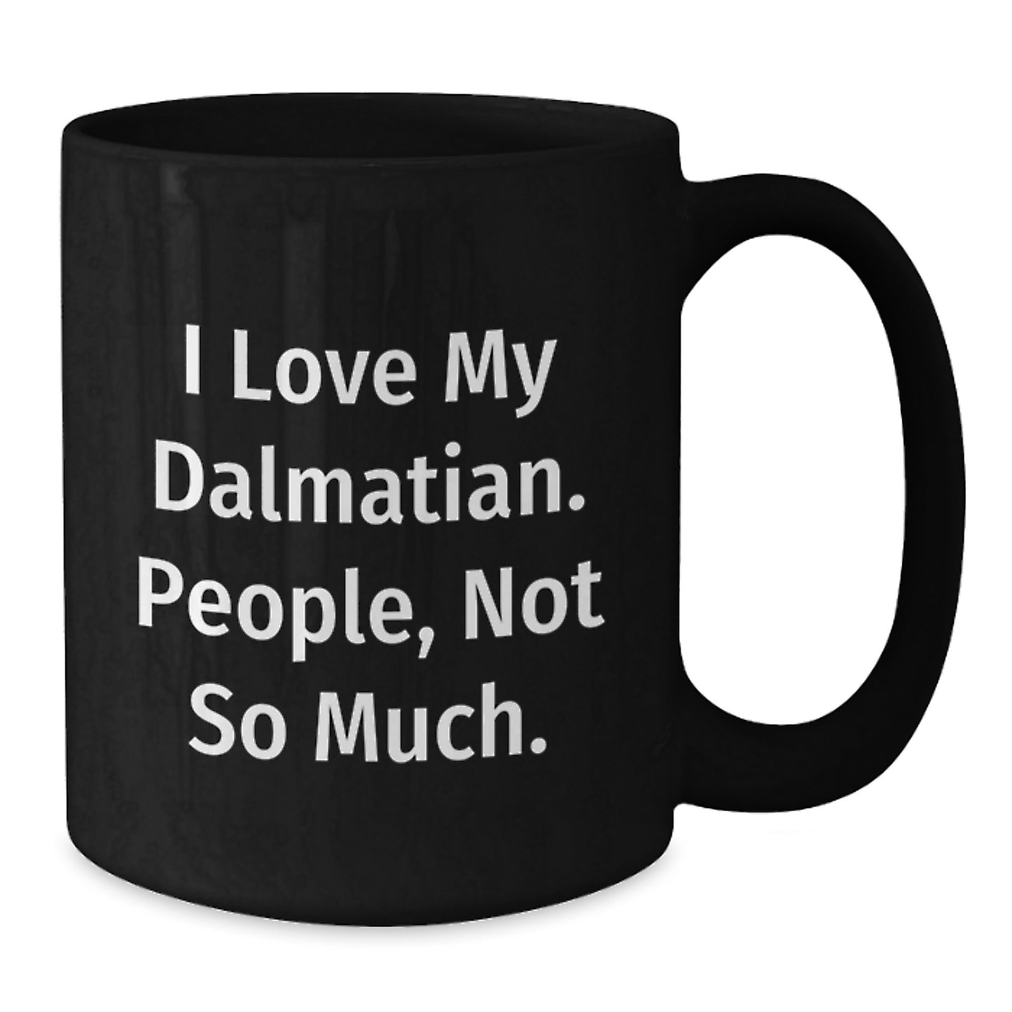 Funny Dalmatian Dog Gift, Black Coffee Mug for Dalmatian Lover, I Love My Dalmatian People Not So Much Christmas Unique Gift from Friends to Family - Additional
