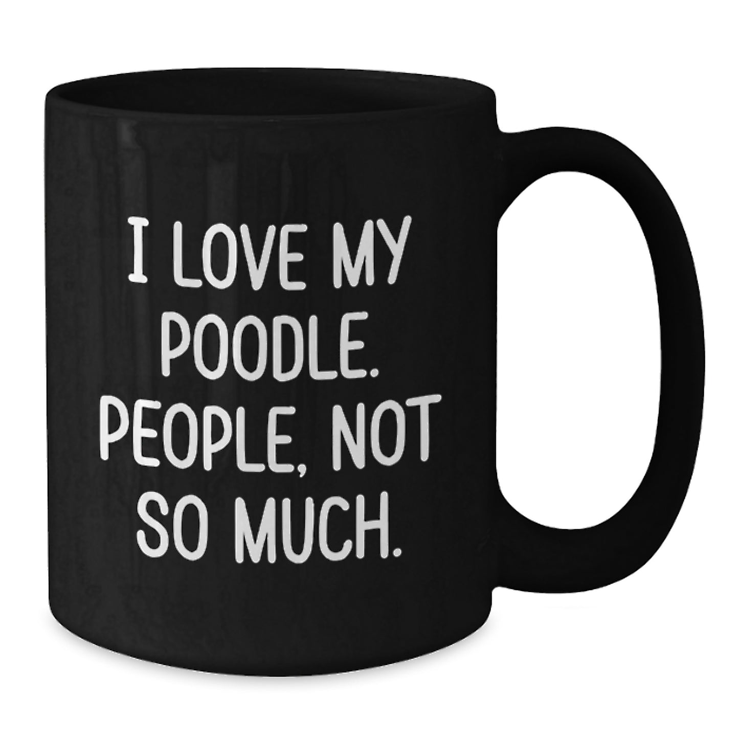 Poodle Dog Lover's Funny Graduation Gifts from Friends, Unique Black Coffee Mug, 'I Love My Poodle. People, Not So Much.' - Additional