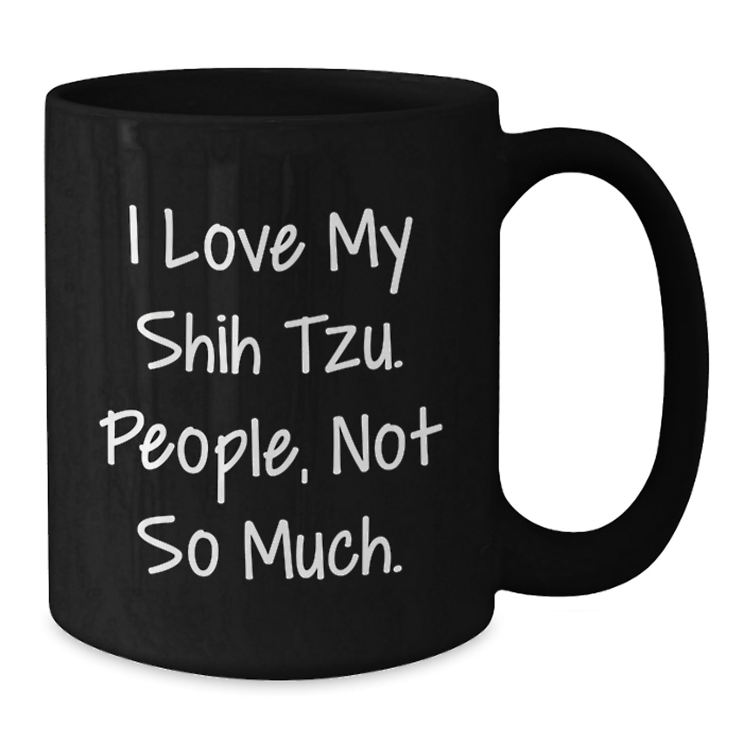 Shih Tzu Dog Lover Funny Coffee Mug Gifts from Friends and Family, Unique Black Coffee Mug for Christmas, Funny 'I Love My Shih Tzu. People, Not So Much.' Quote Ceramic Mug, 11oz or 15oz - Additional