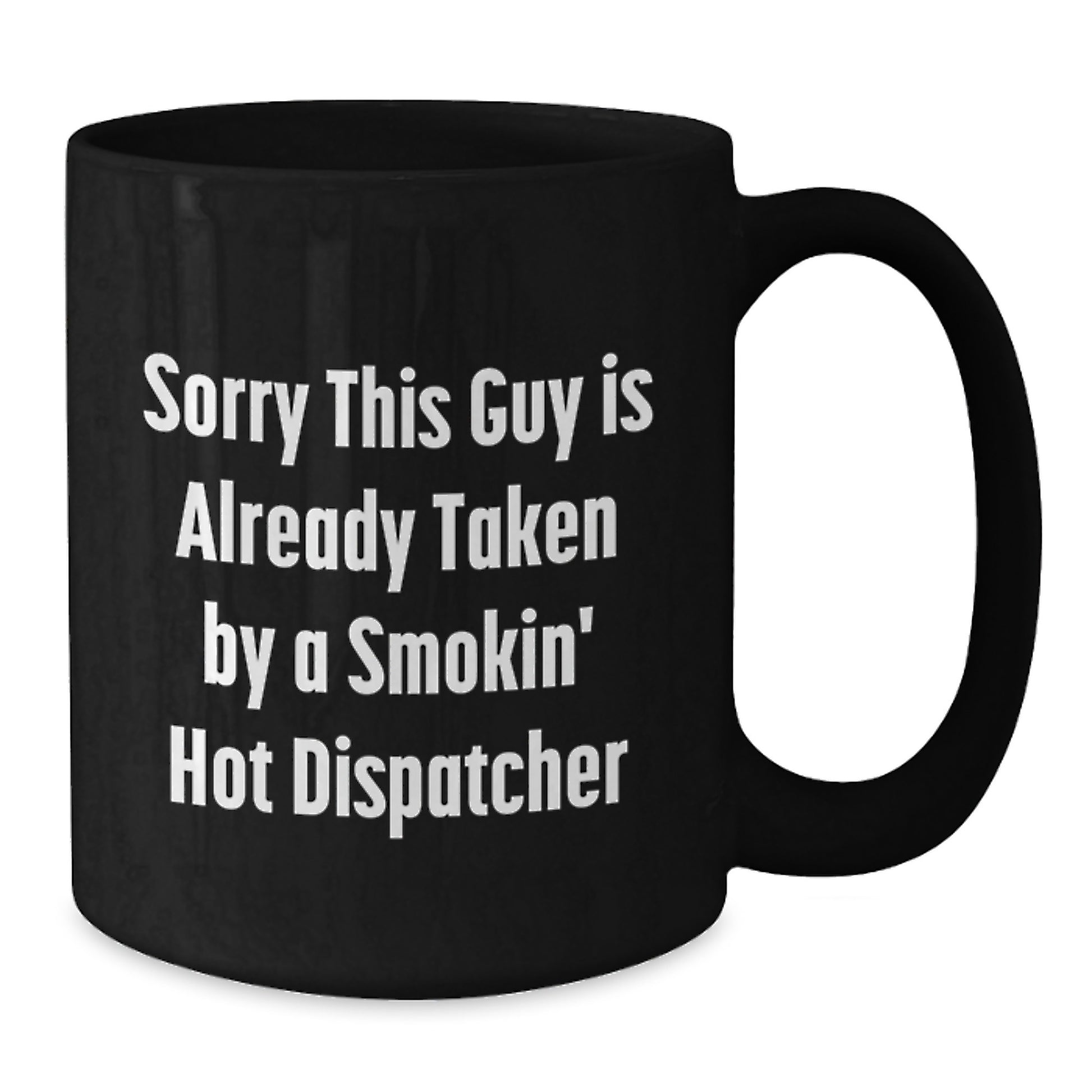 Dispatcher Gifts from Friends - Sorry, This Guy Is Already Taken By A Smokin' Hot Dispatcher, Funny Graduation Black Coffee Mug for Dispatcher - Additional
