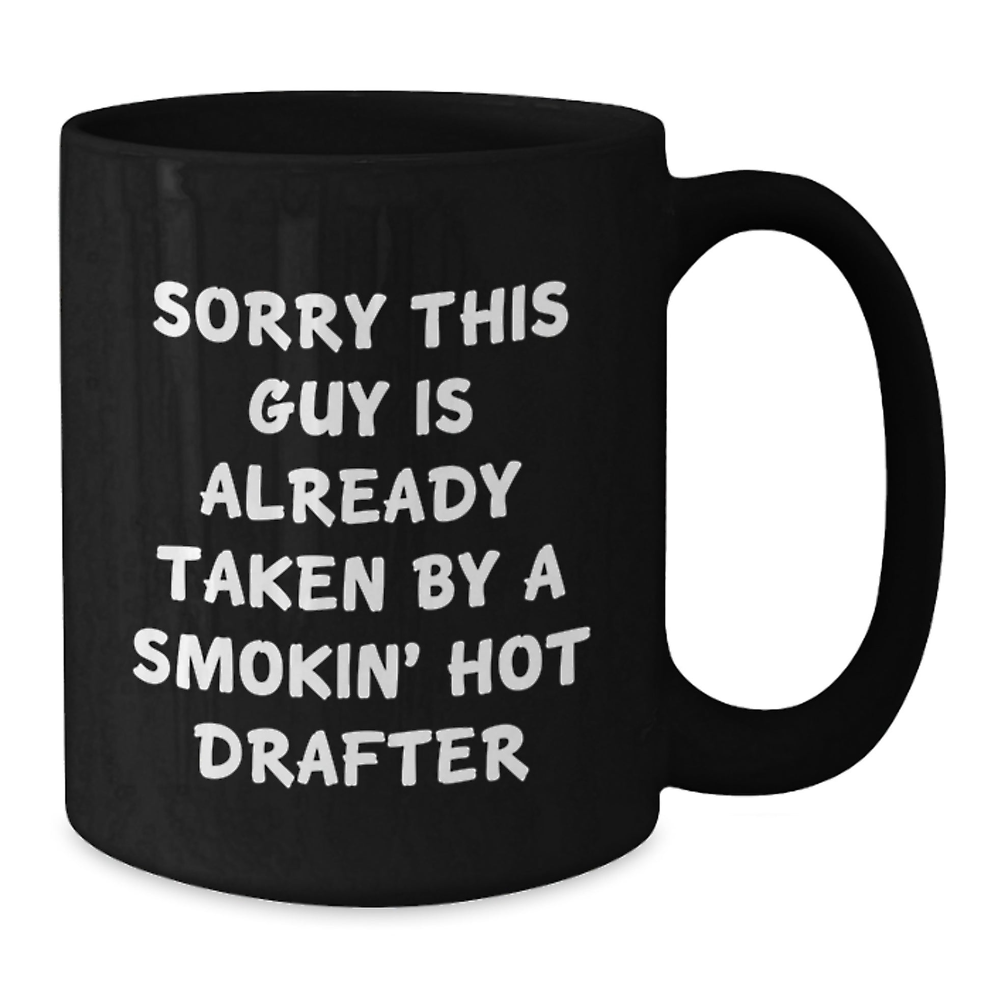 Drafter Humor Gifts from Friends for Graduation Unique Black Coffee Mug, Funny Quote 'Sorry This Guy Is Already Taken By A Smokin' Hot Drafter' for Drafter Lovers - Additional