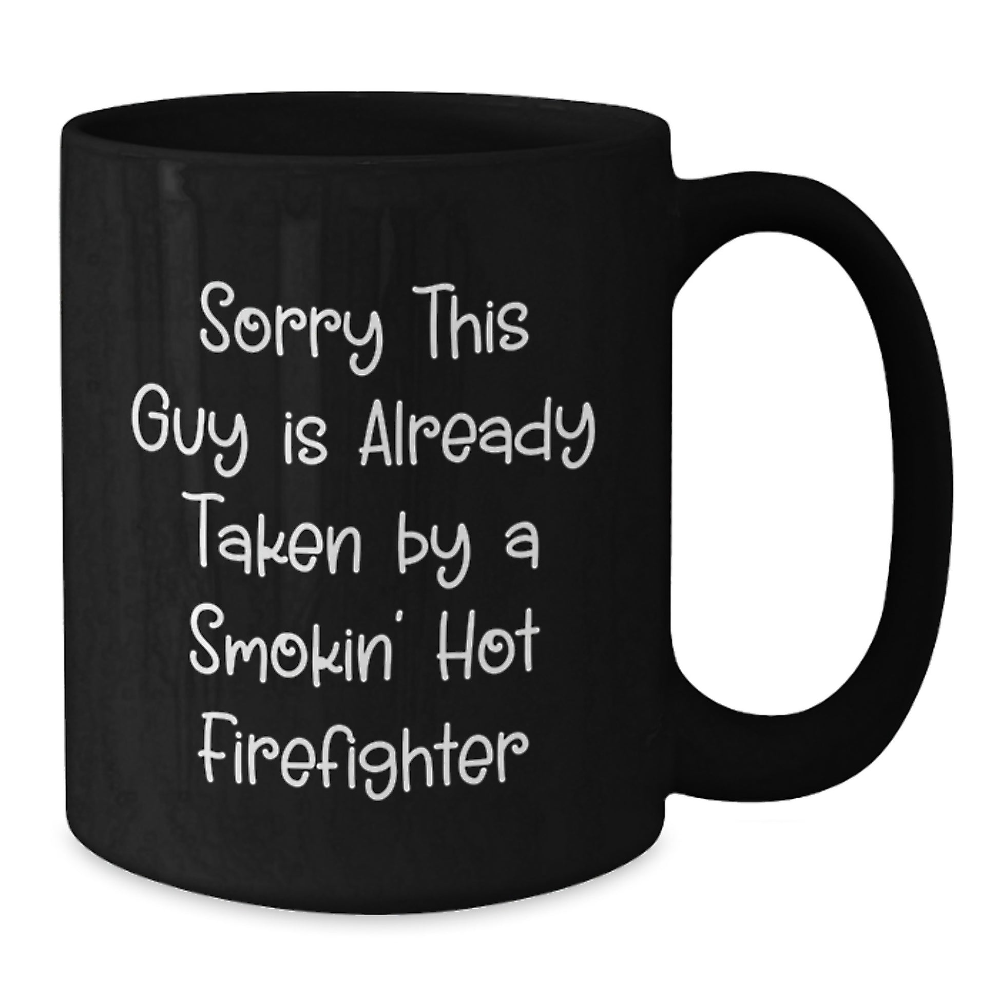 Funny Firefighter Gifts from Friends for Graduation, Black Coffee Mug with Sorry This Guy Is Already Taken By A Smokin' Hot Firefighter Quote - Additional
