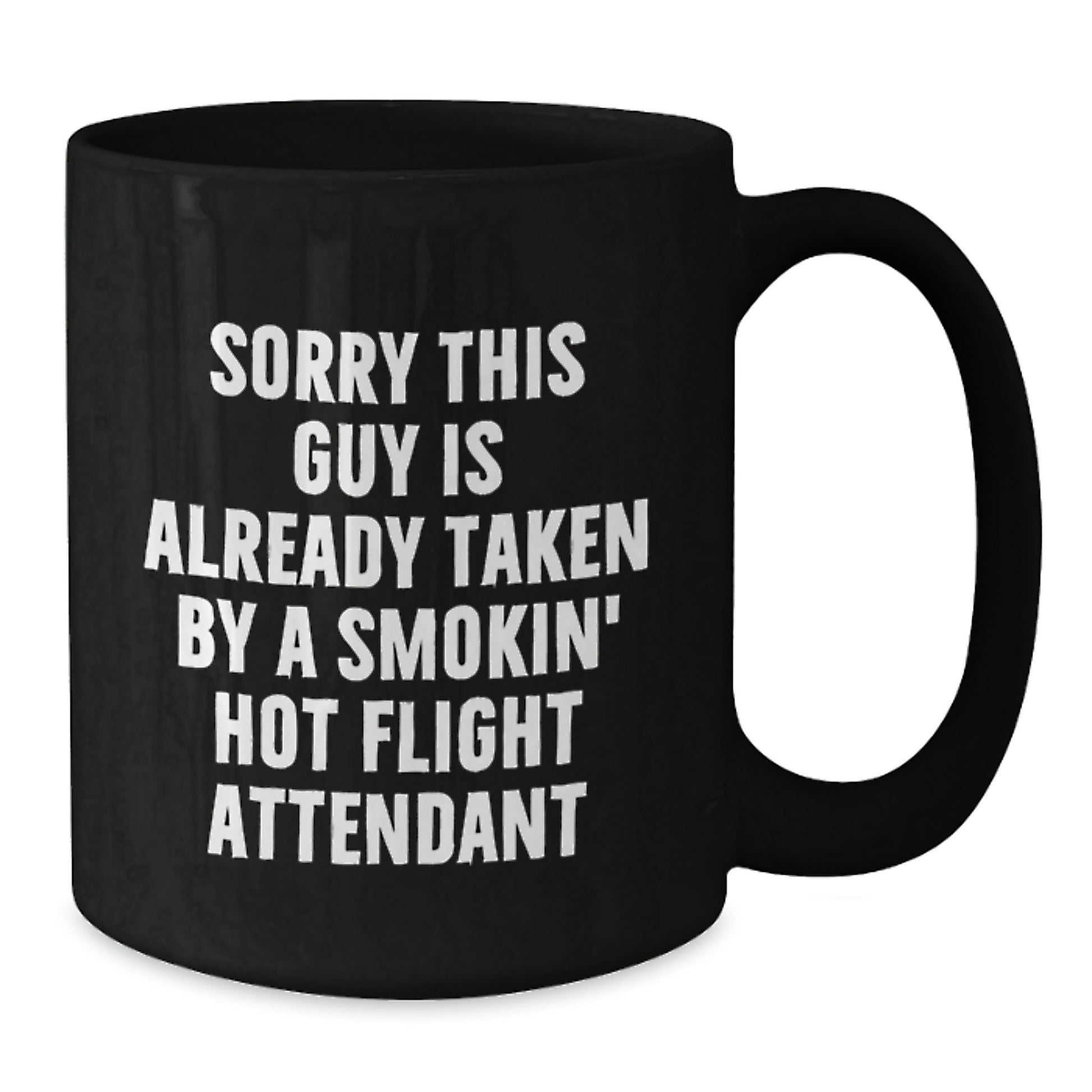 Funny Flight Attendant Gifts from Men to Coworkers - Sorry This Guy Is Already Taken By A Smokin' Hot Flight Attendant Black Coffee Mug for Graduation - Additional