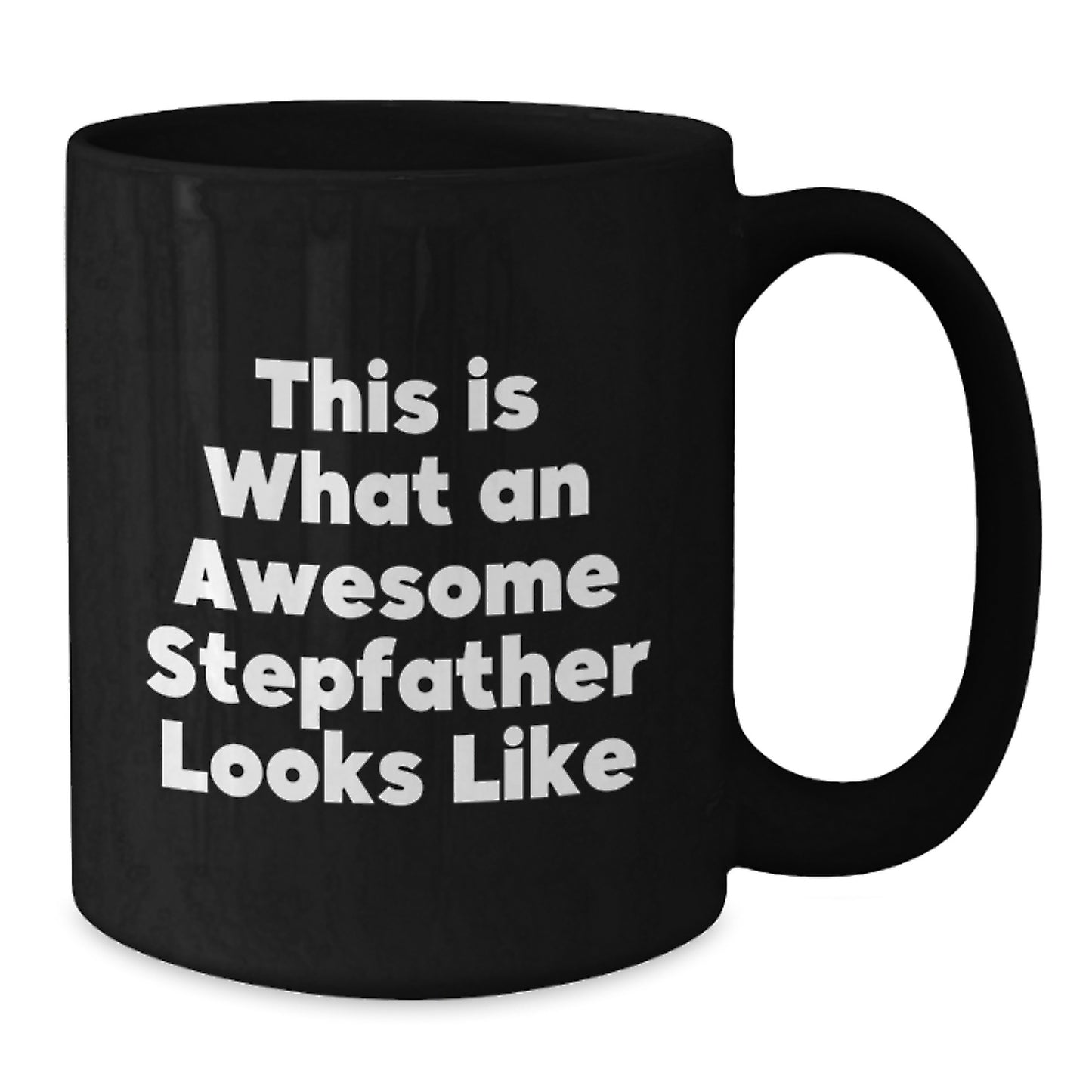 Funny Stepfather Gifts for Men - Inspirational Black Coffee Mug, 11oz or 15oz, Microwave and Dishwasher Safe, Gifts from Family to Stepfather, Graduation Unique Gifts - Additional
