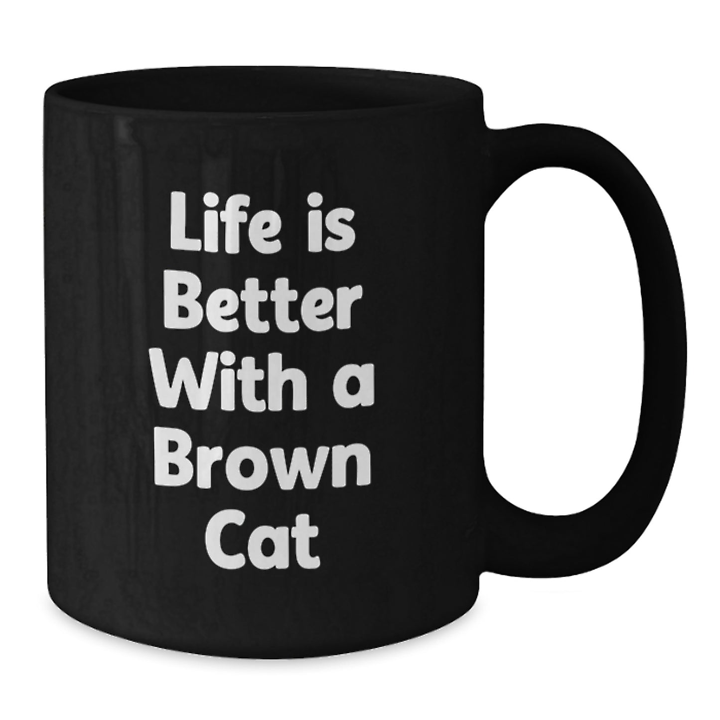 Funny Brown Cat Gifts from Mom to Graduates - Life Is Better With A Brown Cat, Black Coffee Mug, Graduation Unique Gifts - Additional