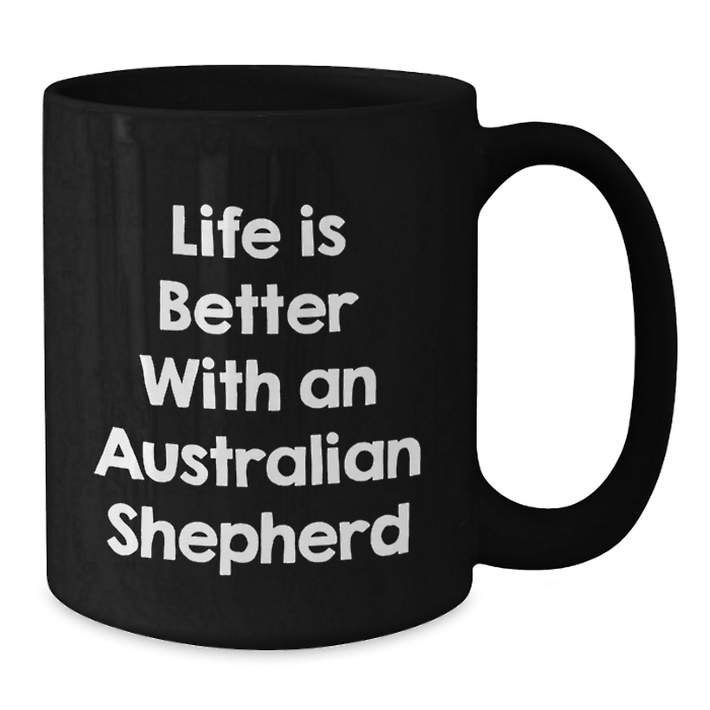 Funny Australian Shepherd Dog Gifts for Men from Friends on Graduation Day - Black Coffee Mug with Inspirational Quote 'Life Is Better With An Australian Shepherd' - Additional