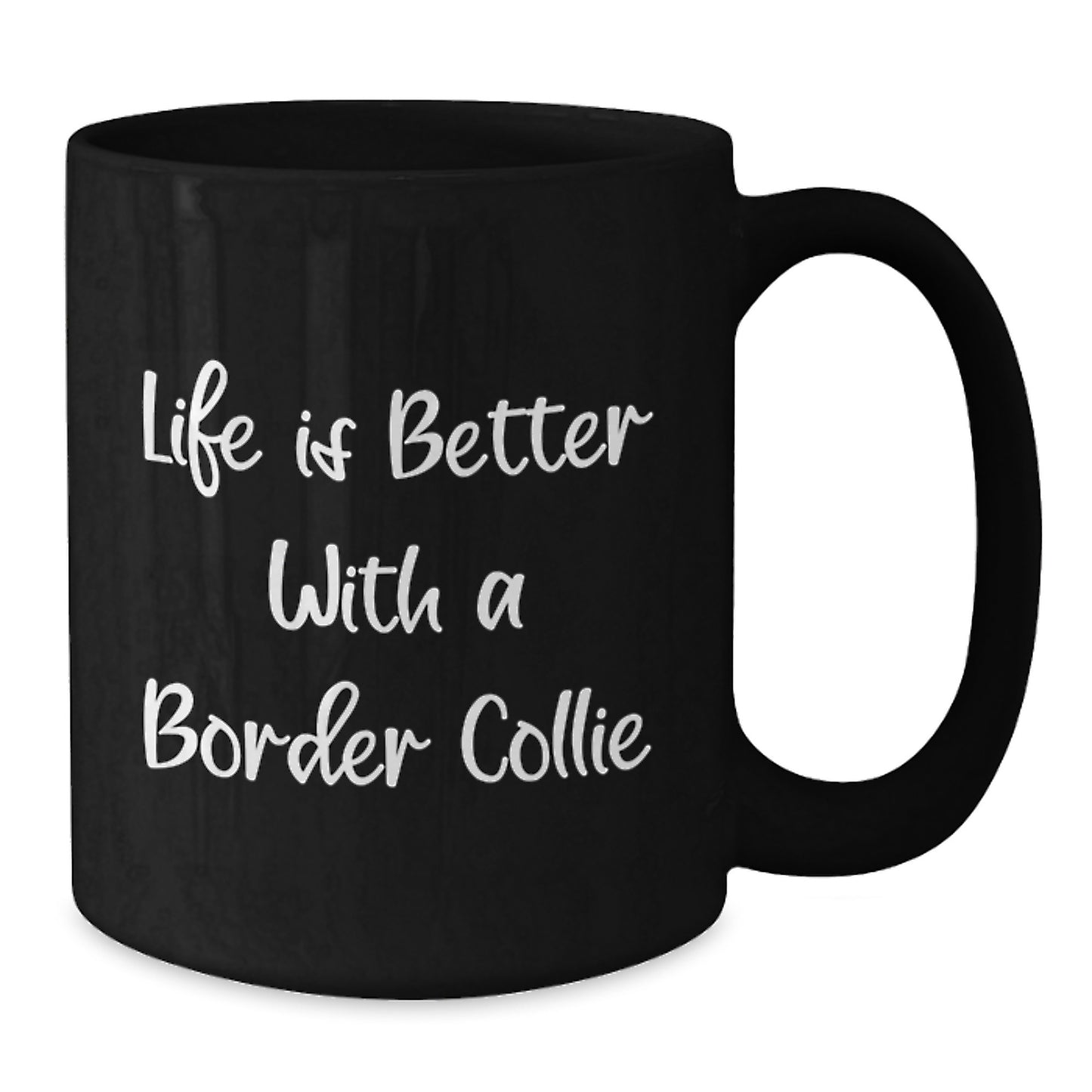 Funny Border Collie Dog Gifts from Friends and Family - Life Is Better With A Border Collie Black Coffee Mug for Graduation - Additional