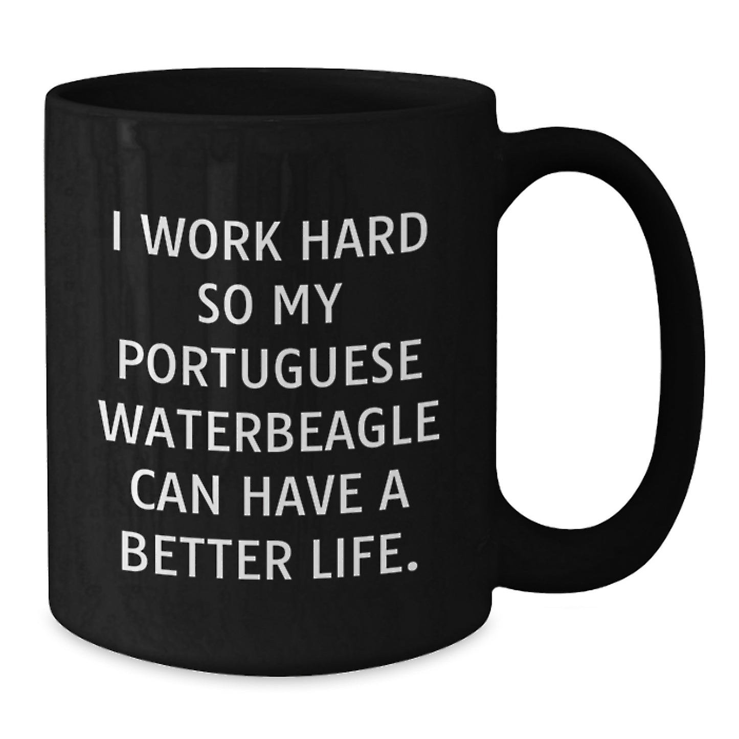 Funny Portuguese Water Dog Gifts, I Work Hard So My Portuguese Waterbeagle Can Have A Better Life. Black Coffee Mug for Graduation, Gifts from Family to Men, Women, Friends - Additional