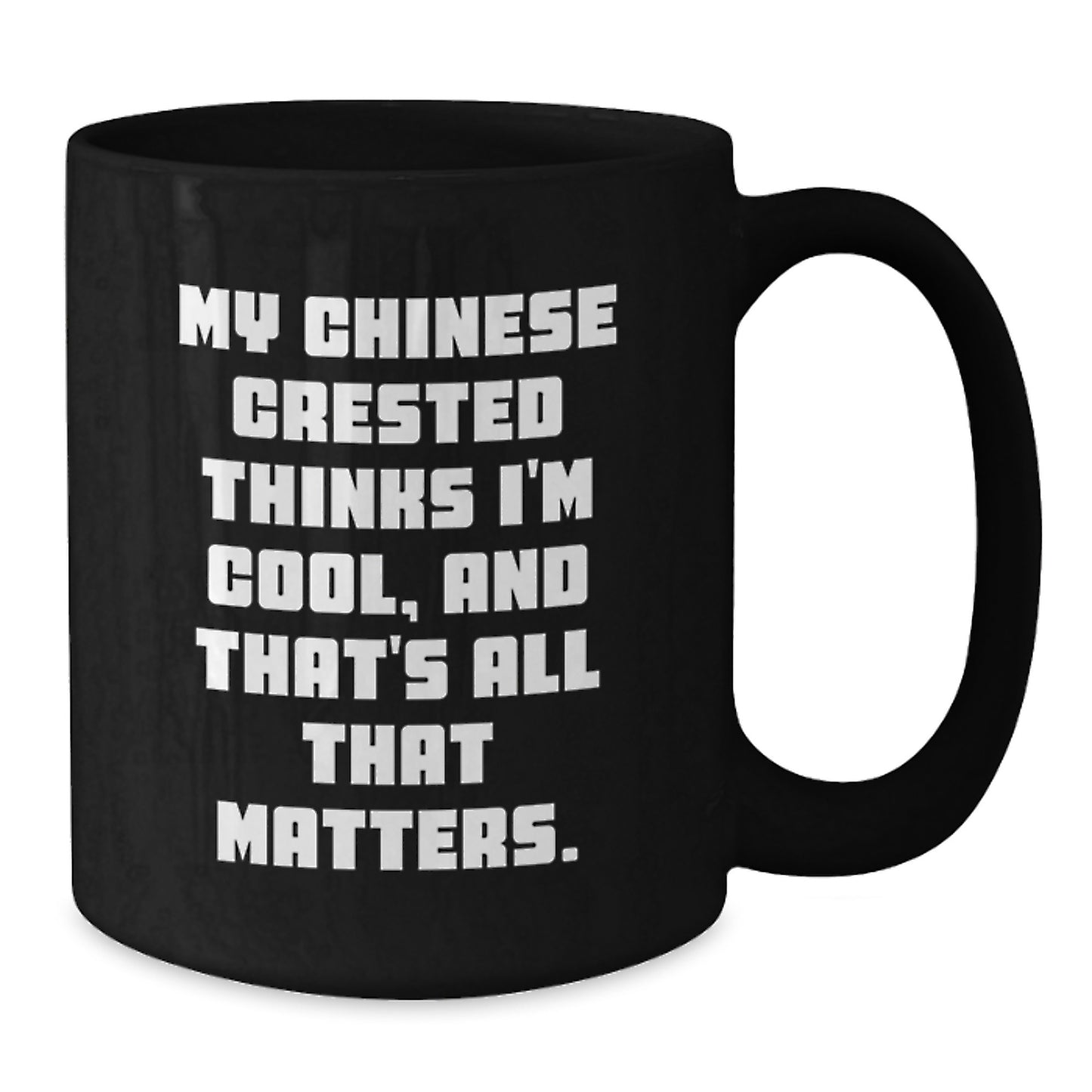 Chinese Crested Dog Lover Gifts from Friends, Funny Coffee Mug for Birthday, My Chinese Crested Thinks I'm Cool Inspirational Quote, Black 11oz/15oz Ceramic Mug, Gifts for Dog Enthusiasts - Additional