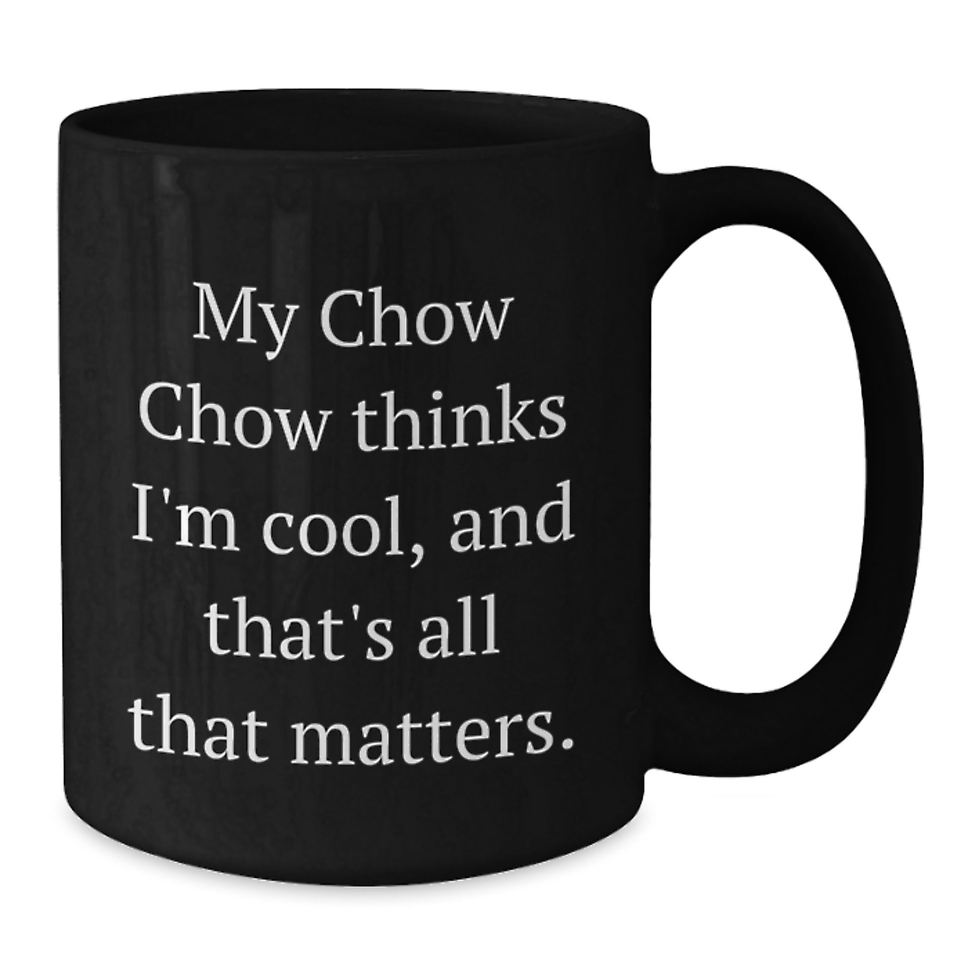 Chow Chow Dog Lovers Funny Gifts from Friends to Family - My Chow Chow Thinks I'm Cool, Cute Mugs for Birthday - Additional