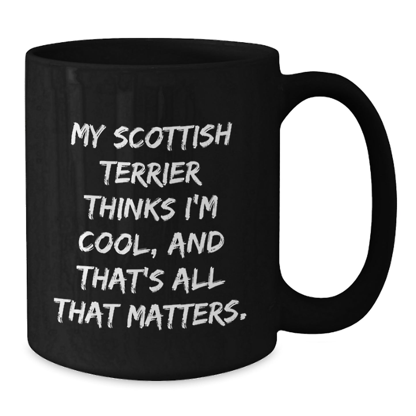 Funny Scottish Terrier Dog Gifts for Men, Women, or Friends - Black Coffee Mug 'My Scottish Terrier Thinks I'm Cool, And That's All That Matters.' from Friends, Family, or Coworkers for Birthday - Additional