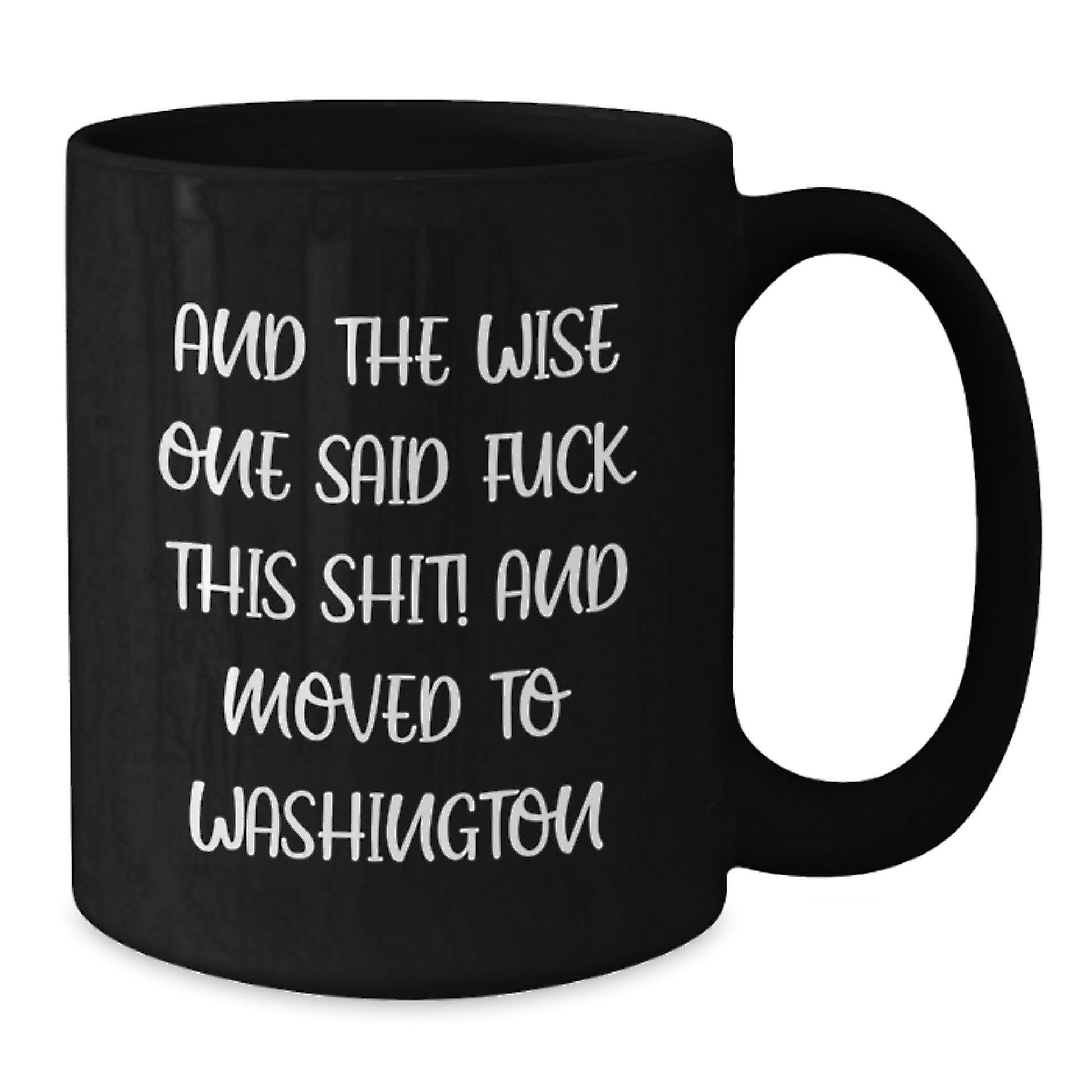 Funny Washington Gifts, Birthday Unique Presents from Friends, Washington Black Coffee Mug with 'And The Wise One Said F--k This Shit! And Moved To Washington' Quote - Additional