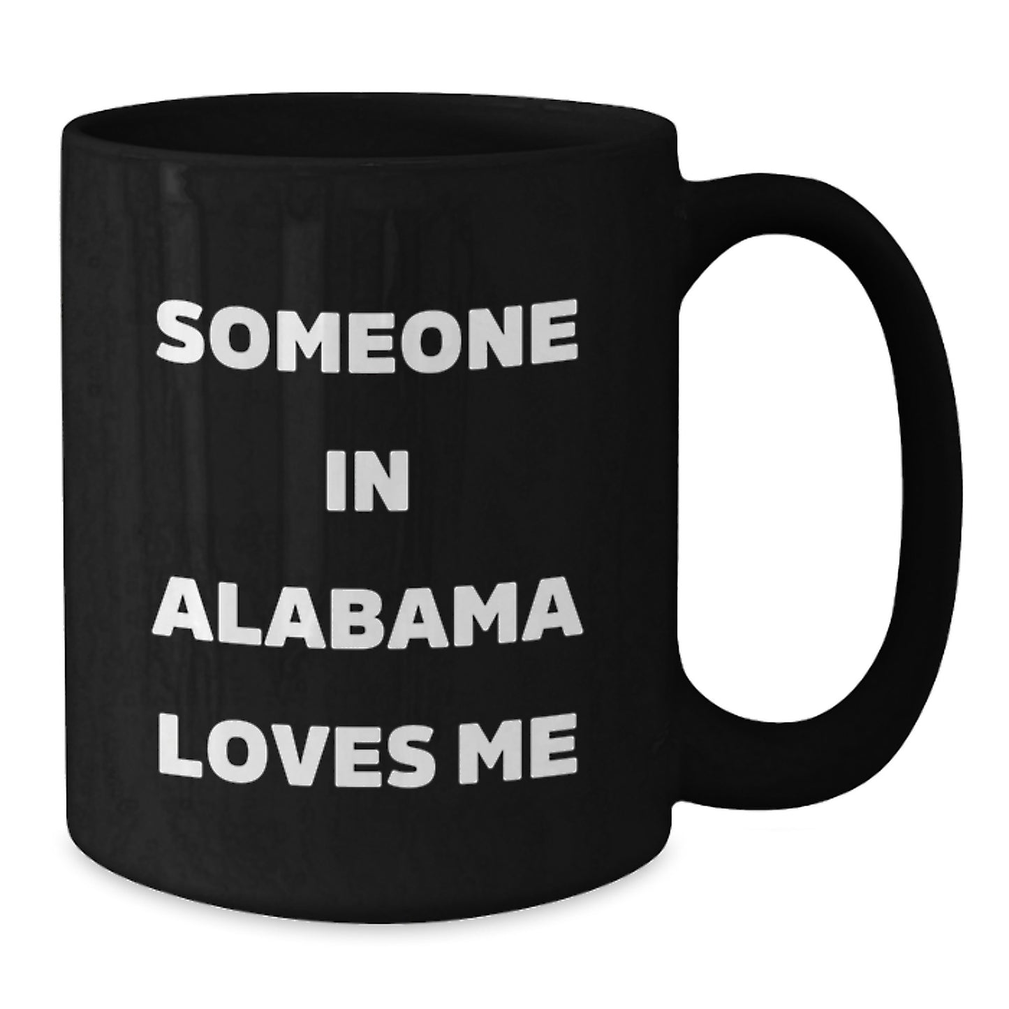 Someone in Alabama Loves Me Funny Birthday Unique Gift from Friends to Family Funny Black Coffee Mug - Additional