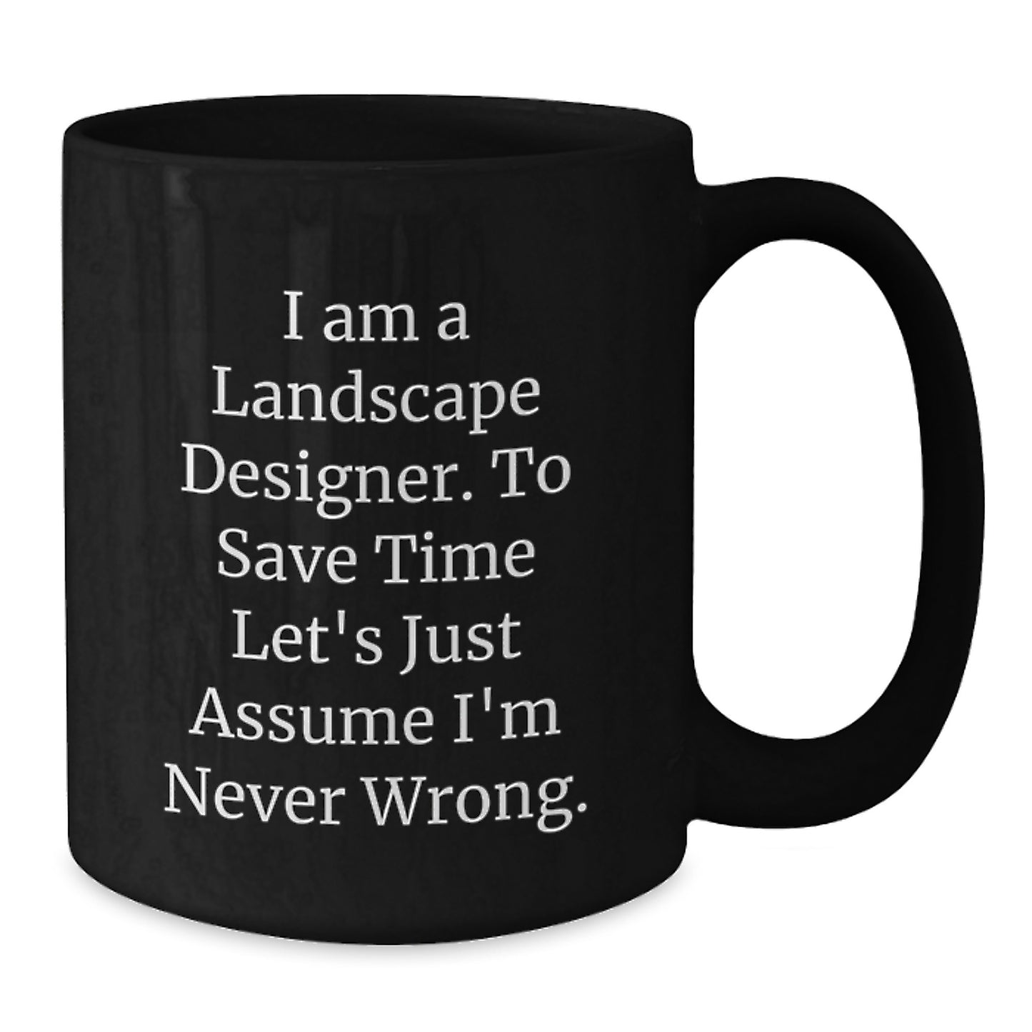 Landscape Designer Gifts Funny Quote Birthday Unique Gifts from Friends to Landscape Designers - Black Coffee Mug, Microwave Safe, Dishwasher Safe, 11oz or 15oz - Additional