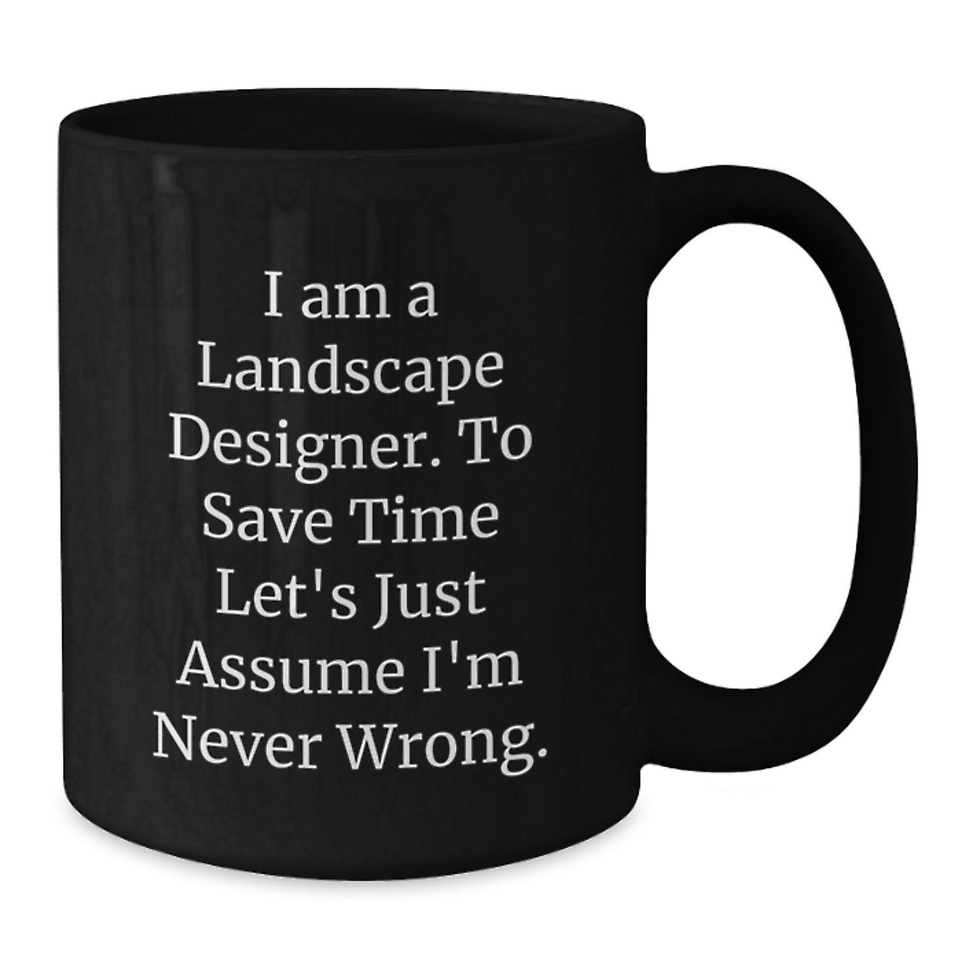 Landscape Designer Gifts Funny Quote Birthday Unique Gifts from Friends to Landscape Designers - Black Coffee Mug, Microwave Safe, Dishwasher Safe, 11oz or 15oz - Additional