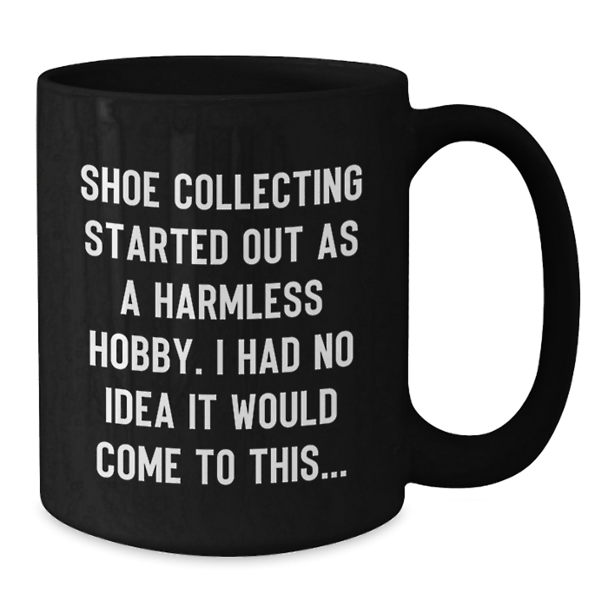 Funny Shoe Collecting Gifts for Friends Men Women - 'Shoe Collecting Started Out As A Harmless Hobby' Black Coffee Mug, Christmas Unique Mugs - Additional