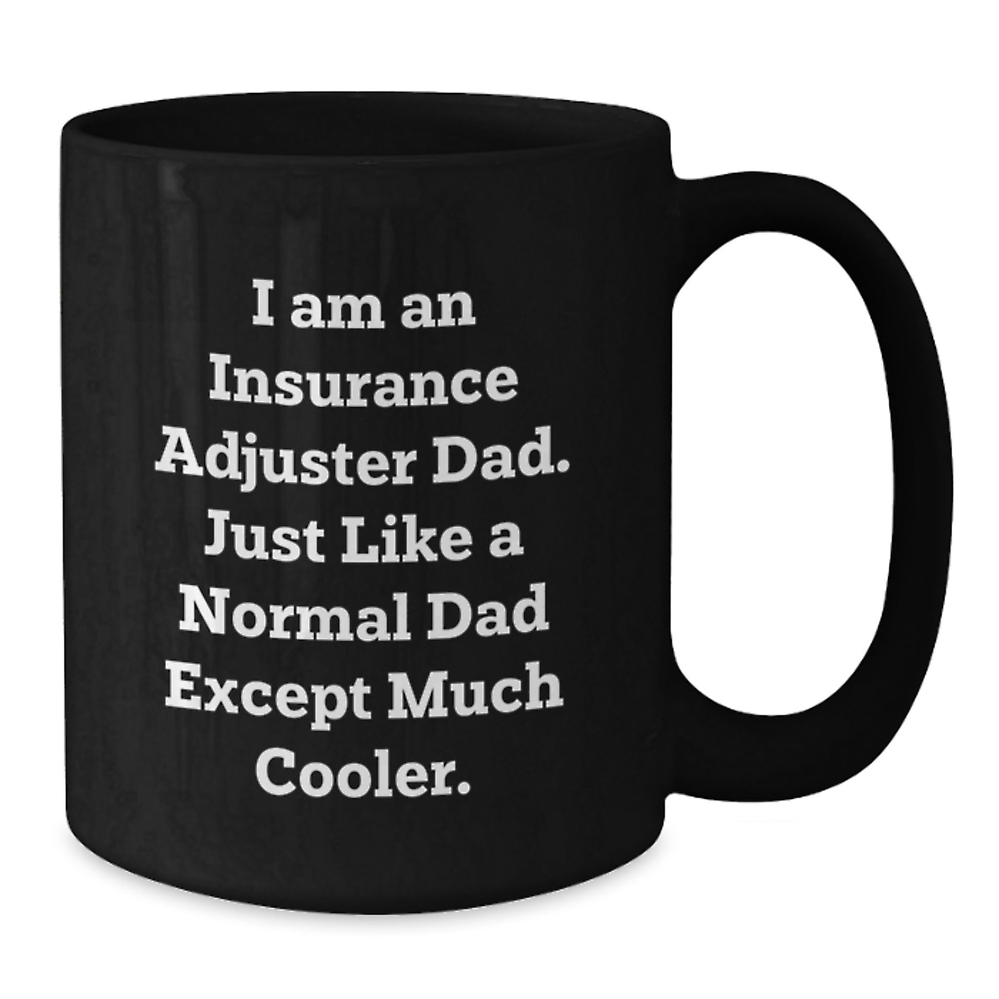 Funny Quote Insurance Adjuster Gifts from Dad, Unique Black Coffee Mug for Insurance Adjuster Dad, Perfect Christmas Unique Gifts for Insurance Adjuster Men - Additional