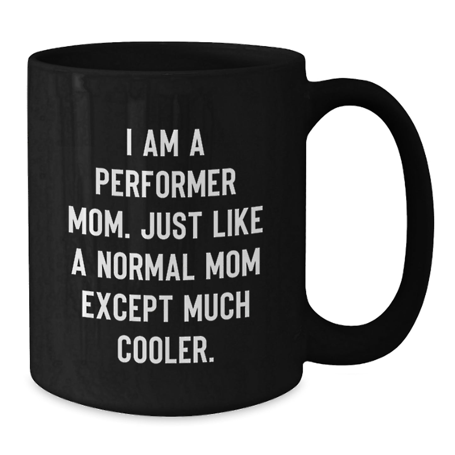 Funny Performer Gifts from Mom Black Coffee Mug, Perfect for Christmas Unique Gifts for Performer Mom, 11oz or 15oz Ceramic Mug - Additional