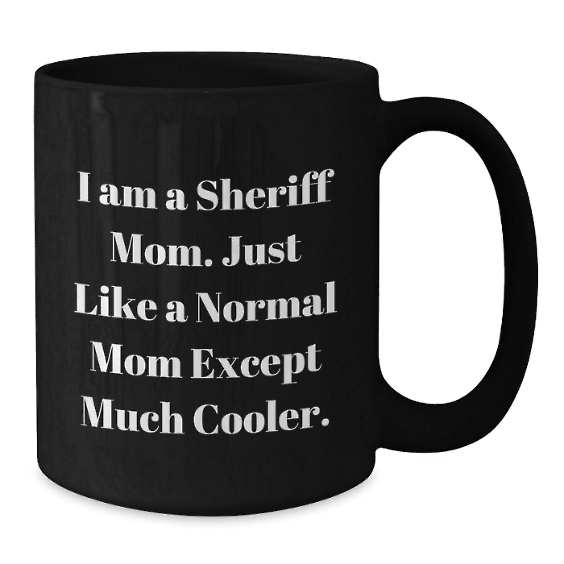 Funny Sheriff Mom Coffee Mug Gifts from Friends to Family, Unique Christmas Unique Gift for Sheriff Men and Women, I Am A Sheriff Mom - Additional